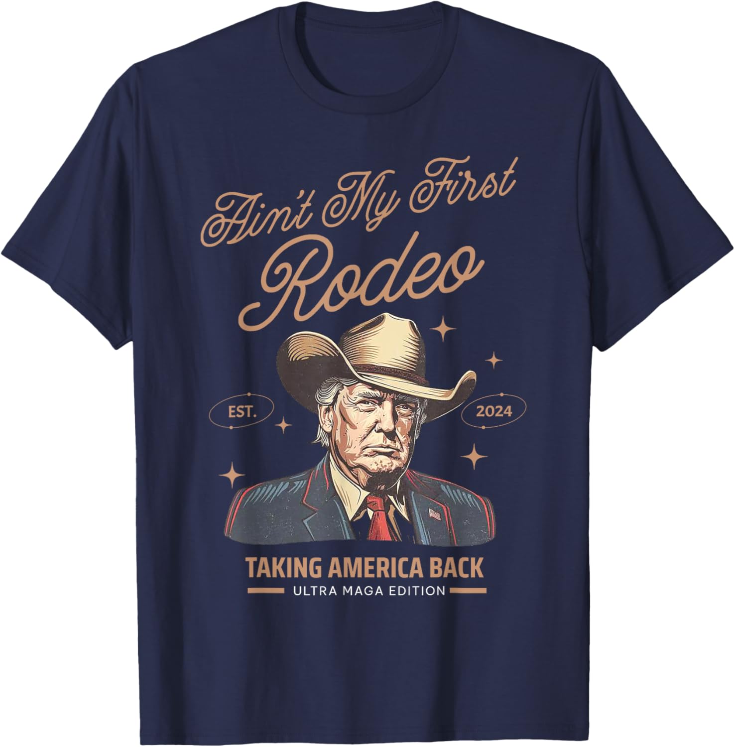 Ain't My First Rodeo Trump Cowboy Taking America Back T-Shirt