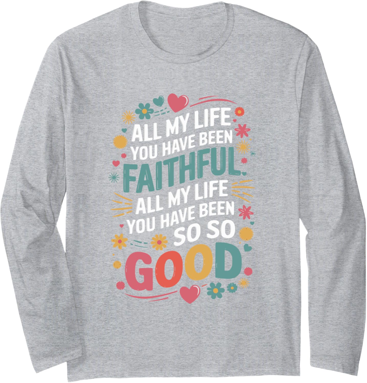 All My Life You Have Been Faithful Long Sleeve T-Shirt