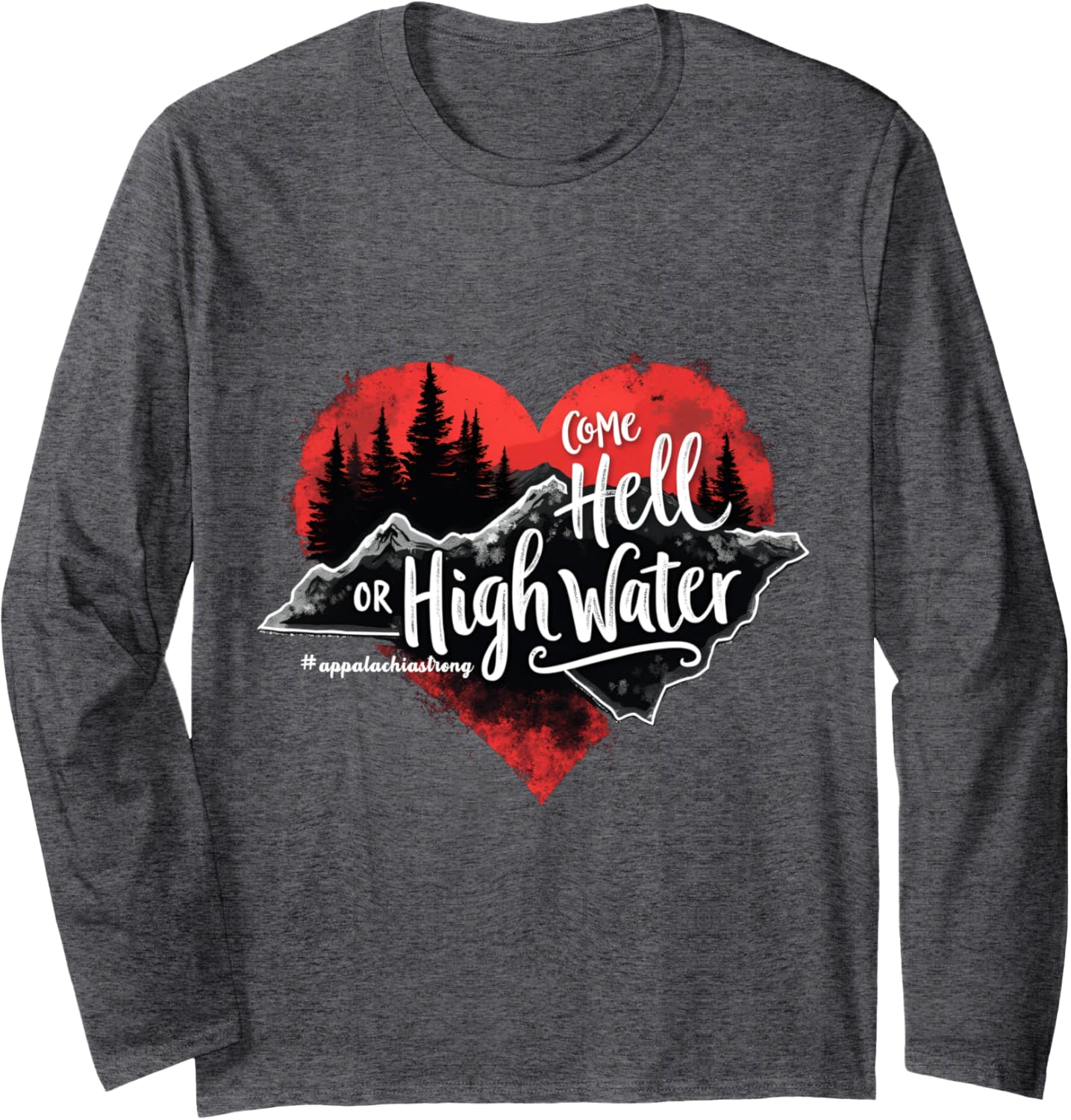 Appalachia Strong Come Hell or High Water Mountain Long Sleeve T-Shirt