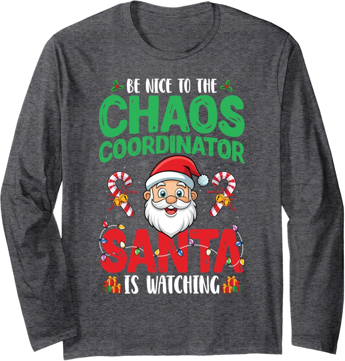 Be Nice To Chaos Coordinator Santa Is Watching Christmas Long Sleeve T-Shirt