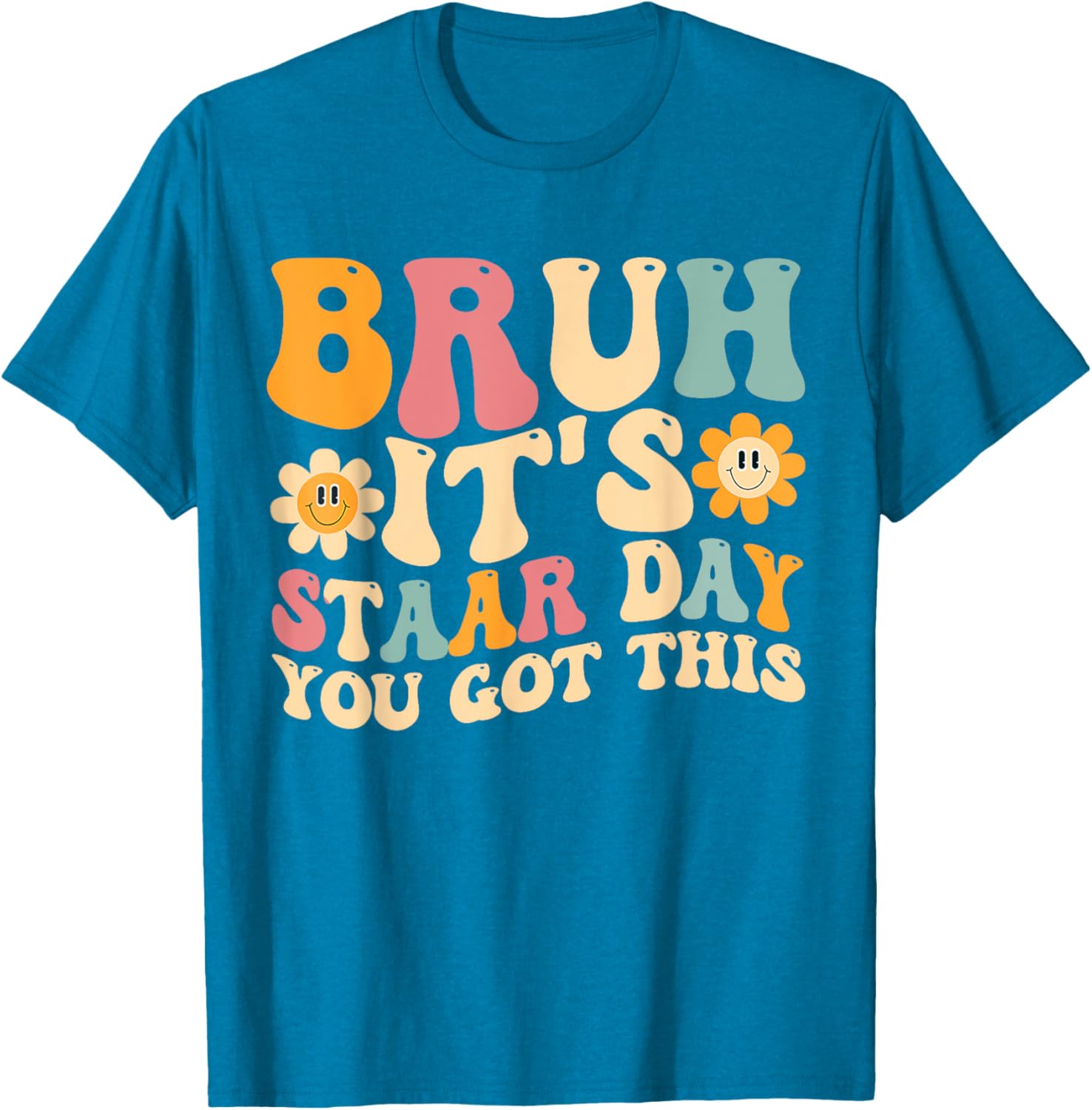 Bruh It’s Staar Day You Got This Funny Testing Day Teacher T-Shirt