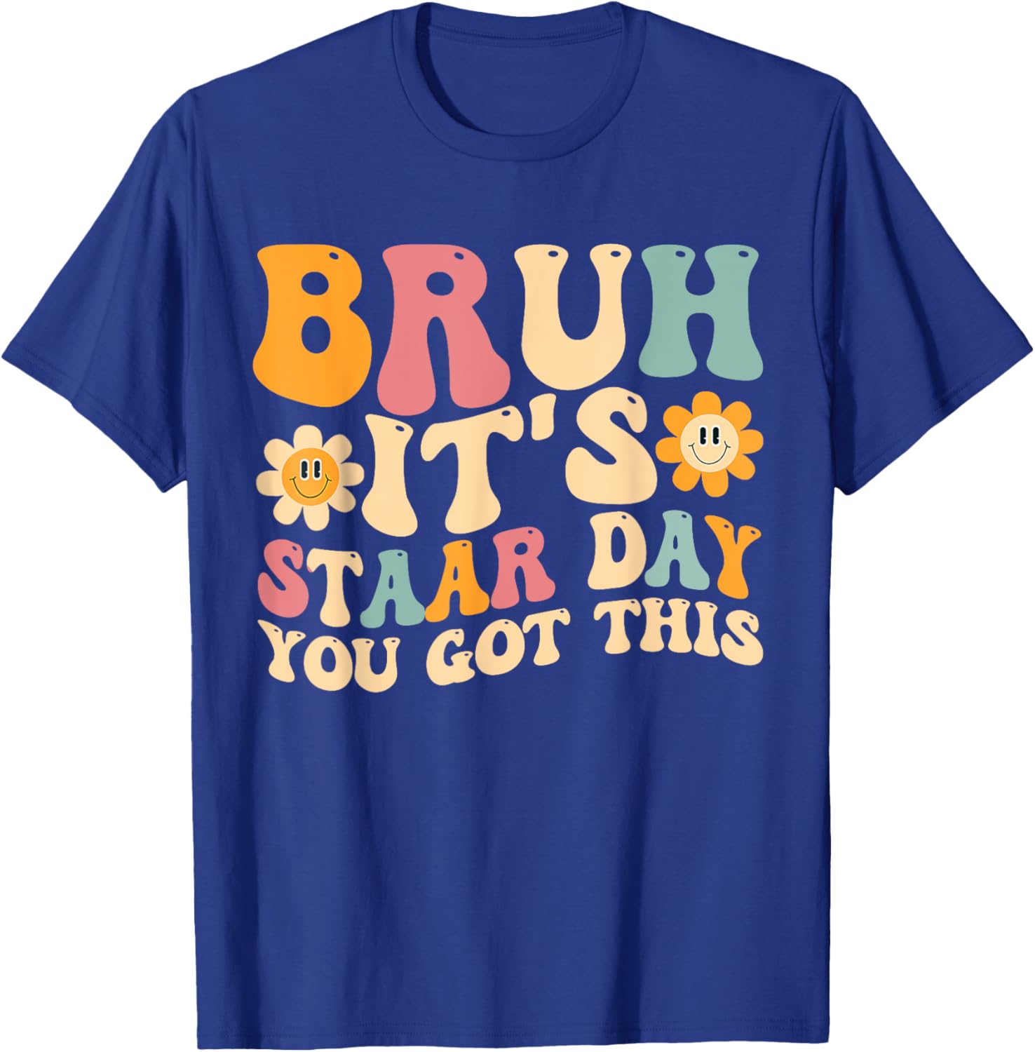 Bruh It’s Staar Day You Got This Funny Testing Day Teacher T-Shirt