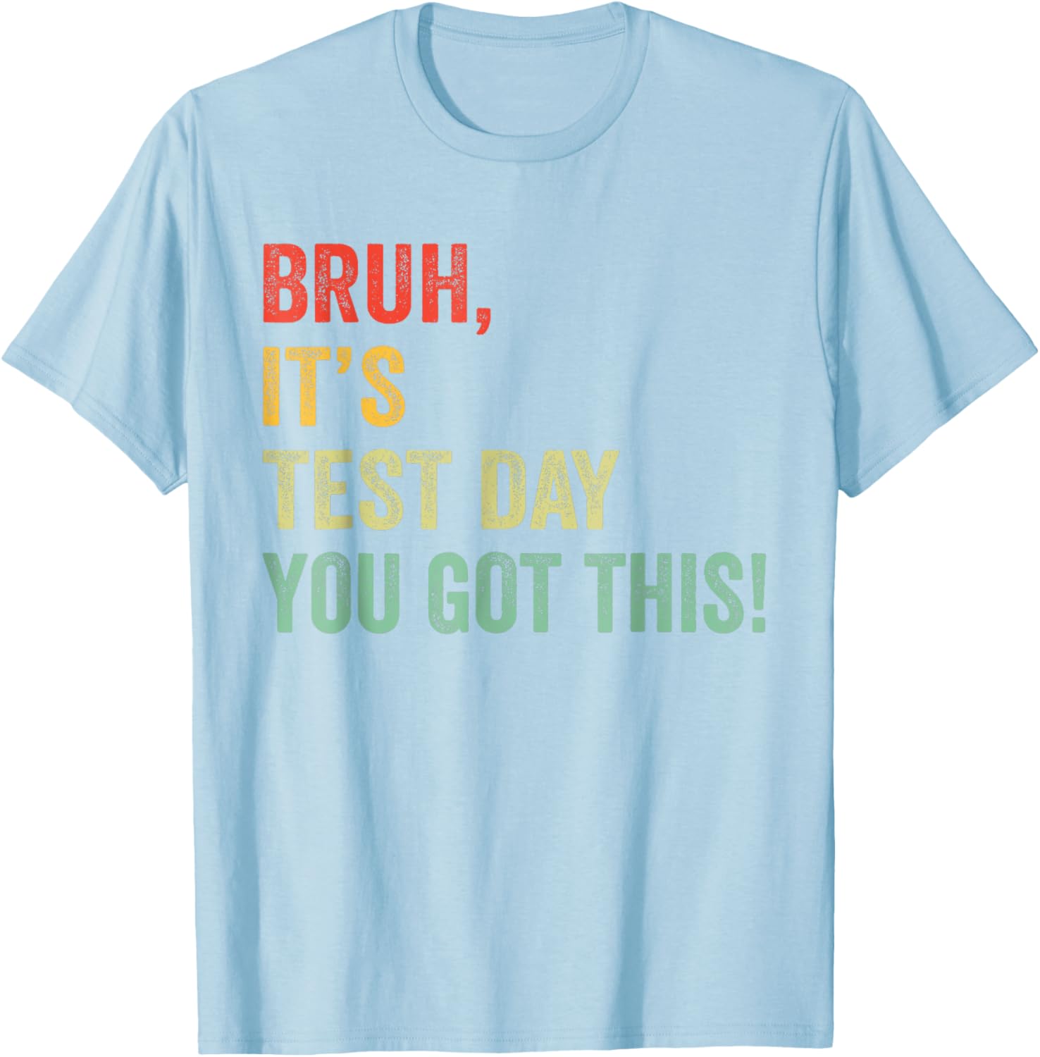 Bruh It’s Test Day You Got This Funny Testing Day Teacher T-Shirt