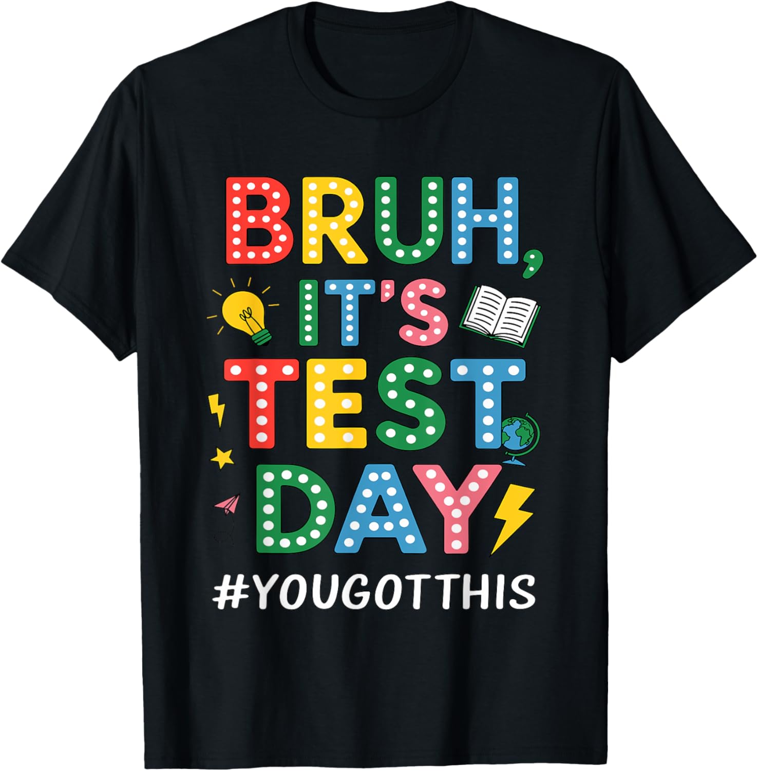 Bruh It's Test Day You Got This Motivational Teacher Testing T-Shirt
