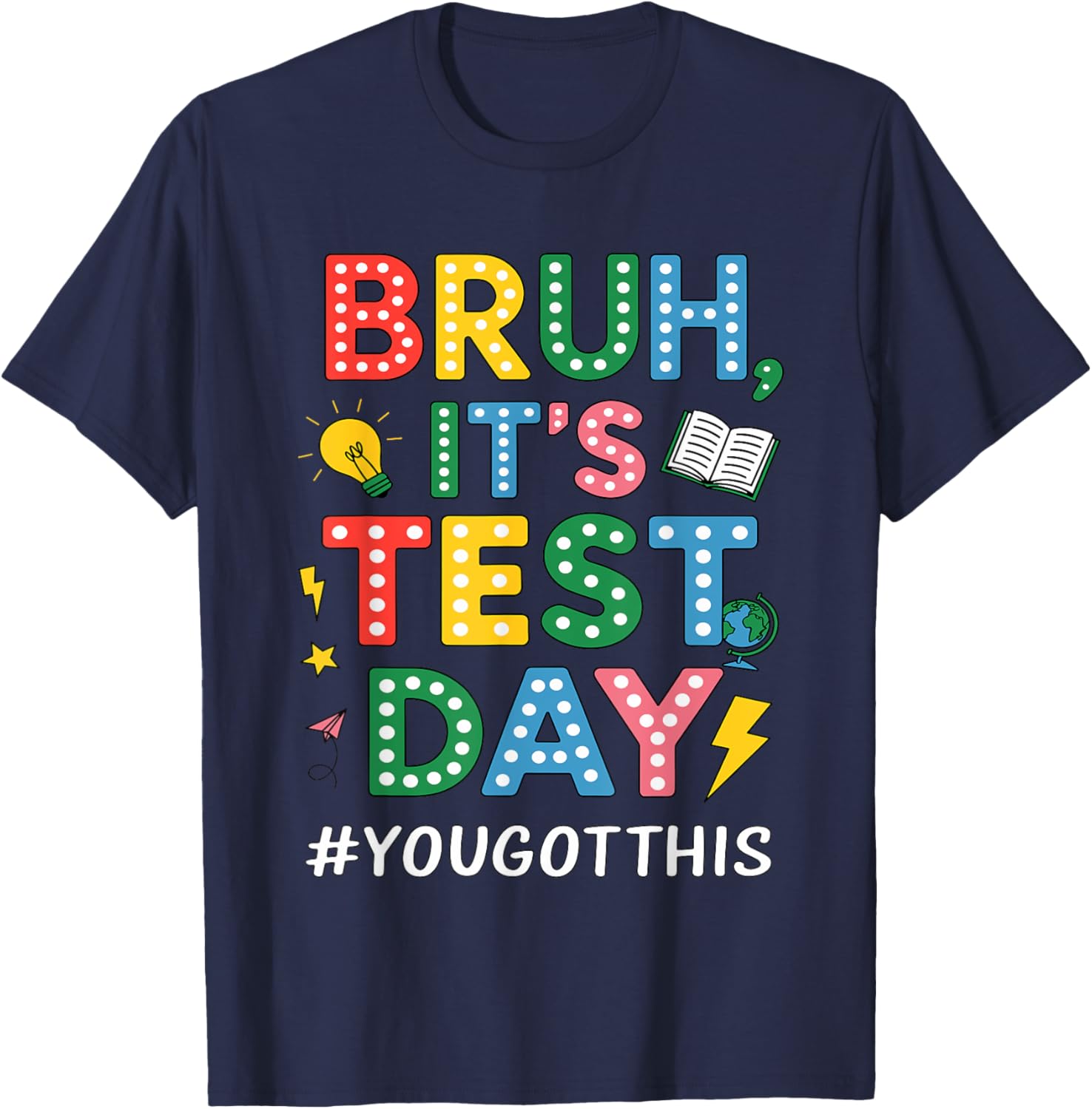 Bruh It's Test Day You Got This Motivational Teacher Testing T-Shirt