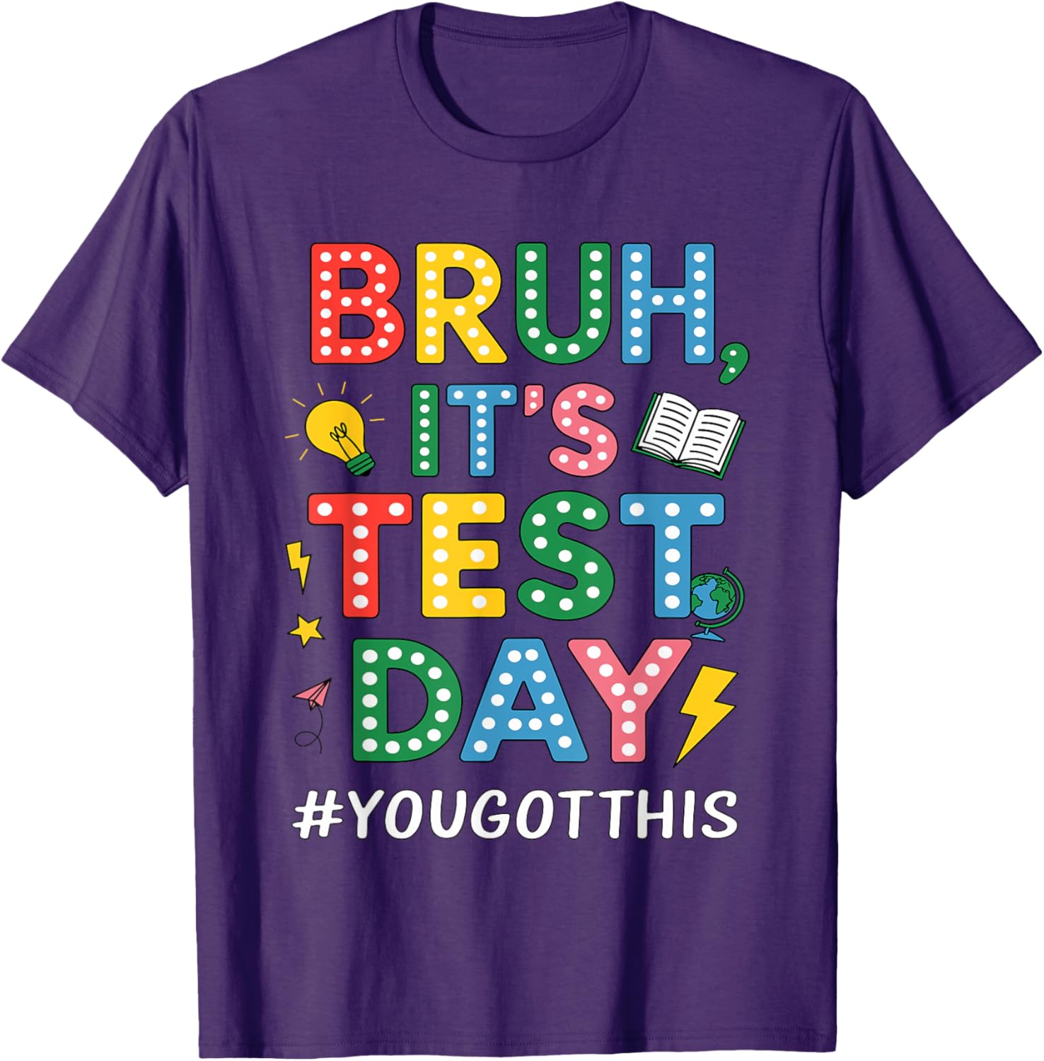 Bruh It's Test Day You Got This Motivational Teacher Testing T-Shirt