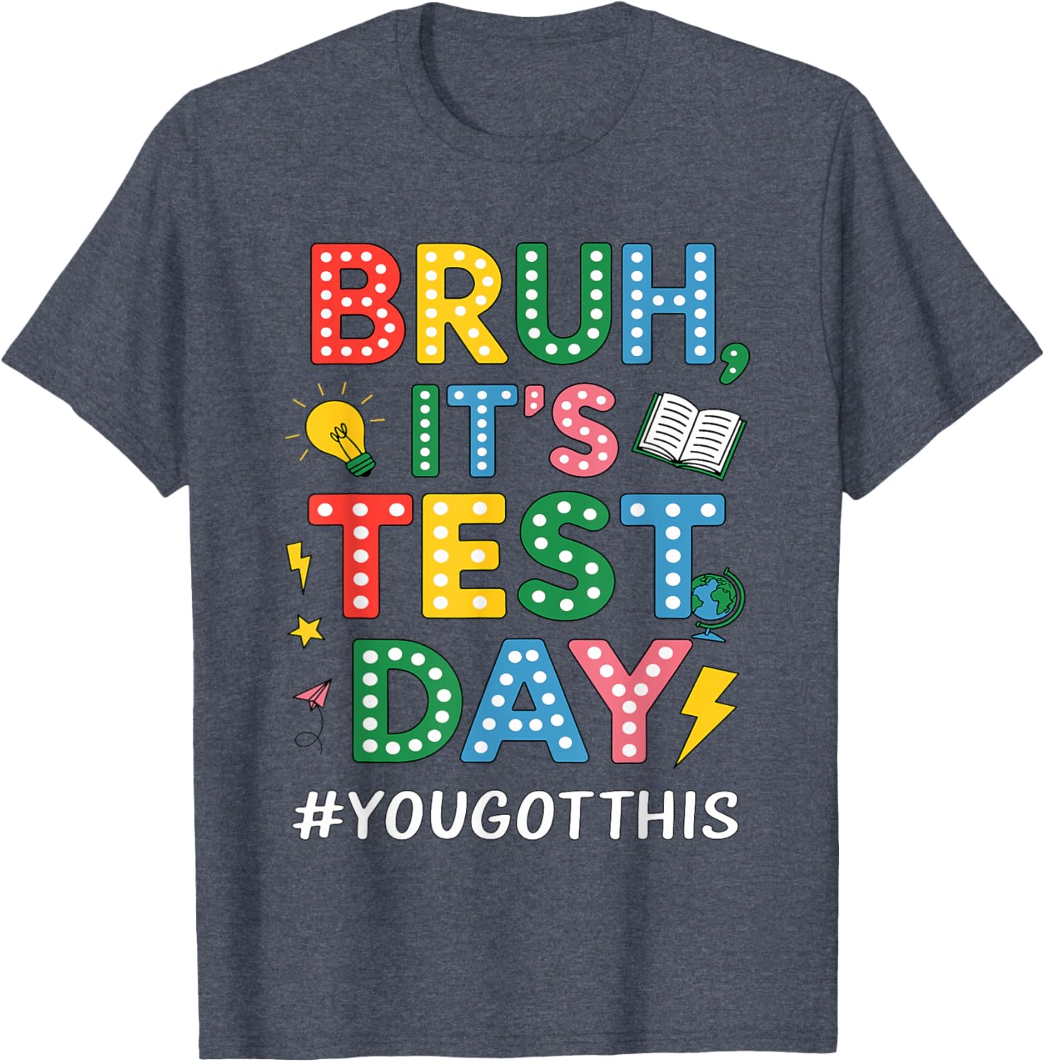 Bruh It's Test Day You Got This Motivational Teacher Testing T-Shirt