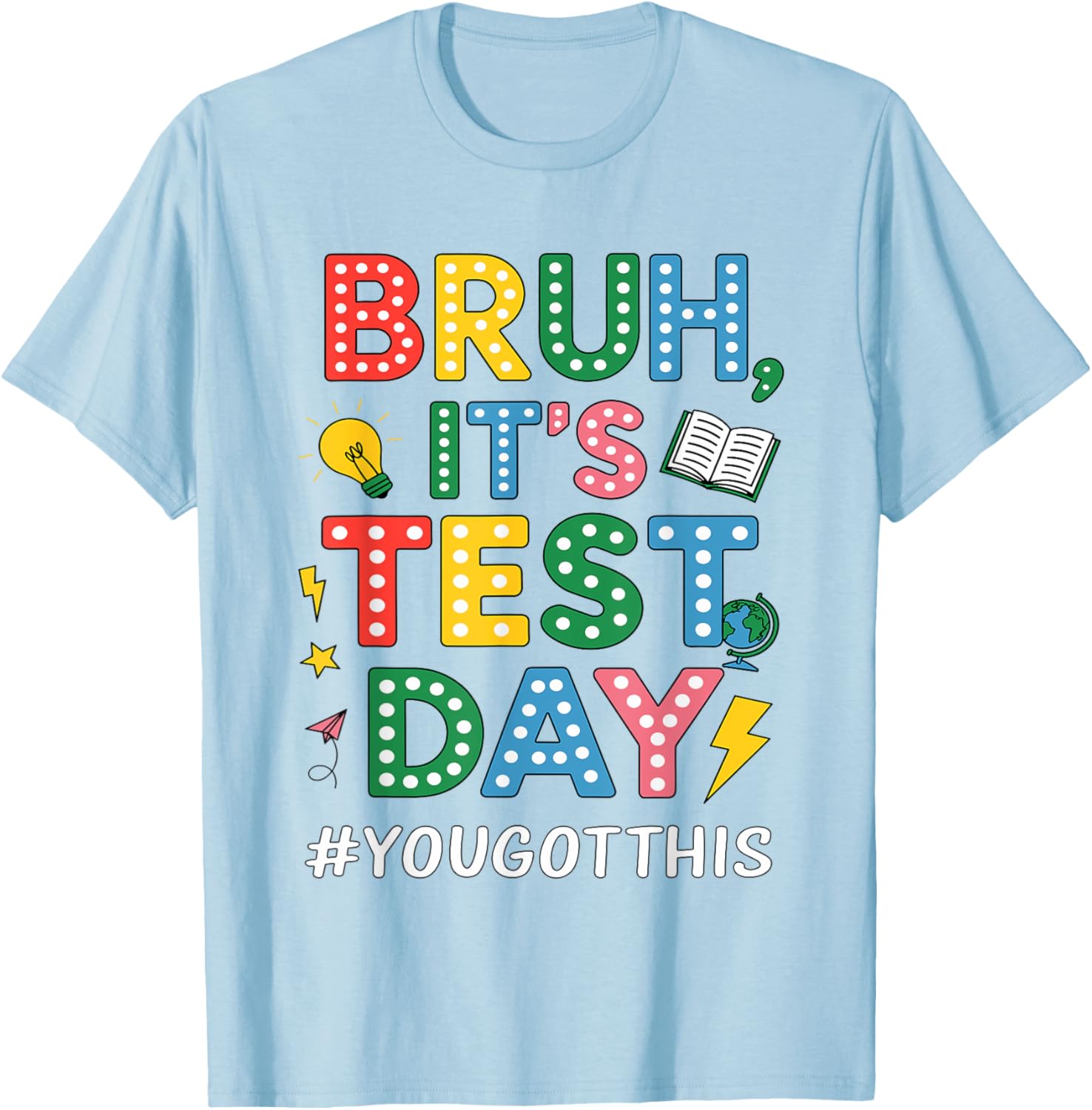 Bruh It's Test Day You Got This Motivational Teacher Testing T-Shirt