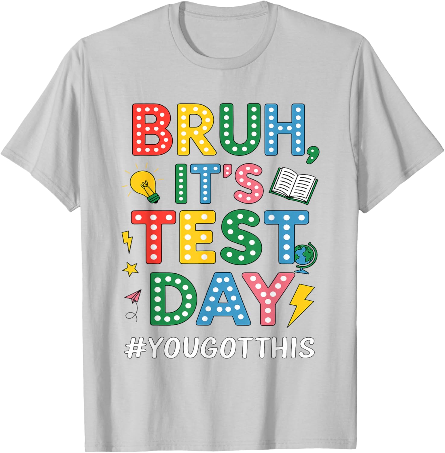 Bruh It's Test Day You Got This Motivational Teacher Testing T-Shirt