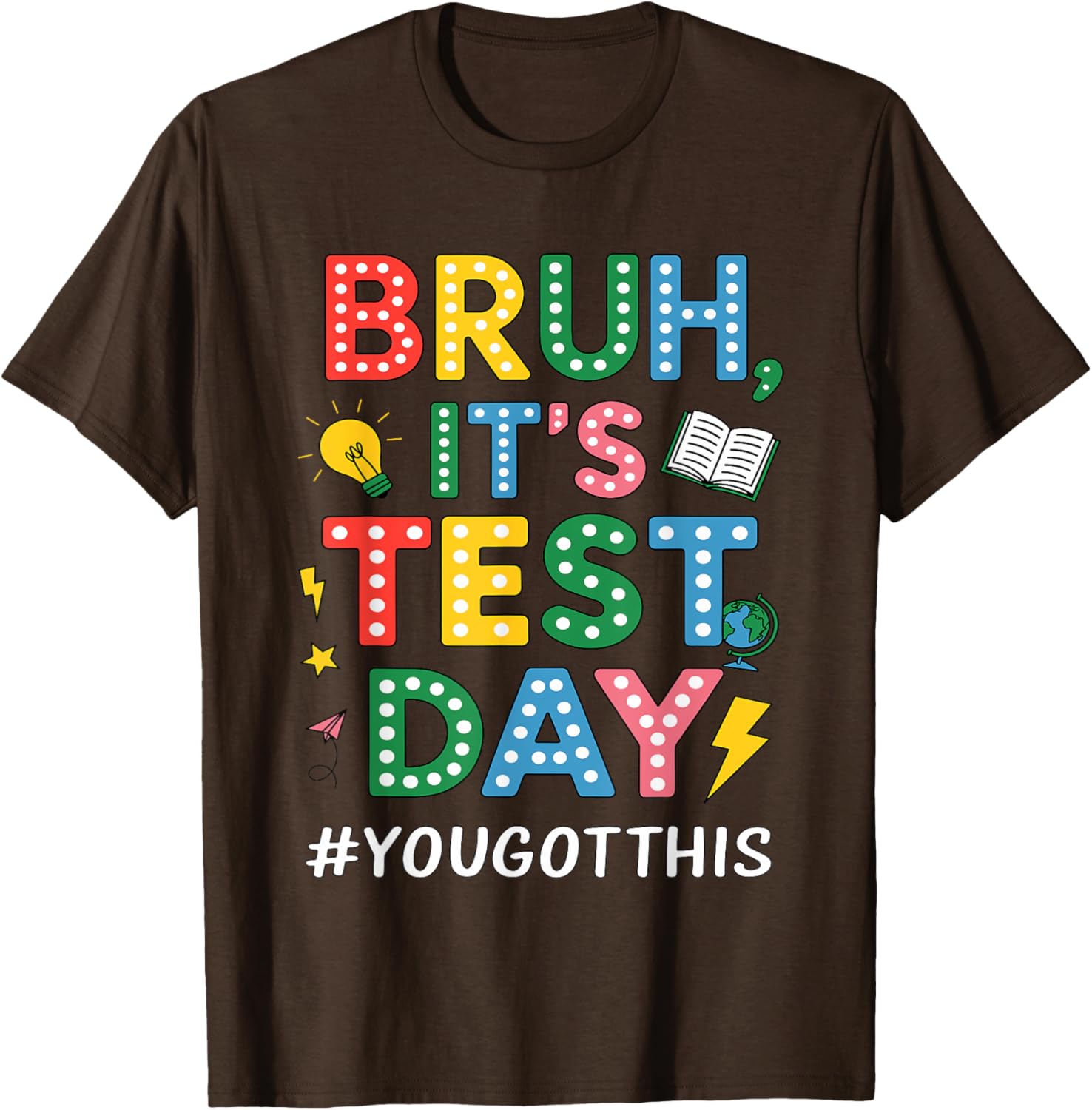 Bruh It's Test Day You Got This Motivational Teacher Testing T-Shirt