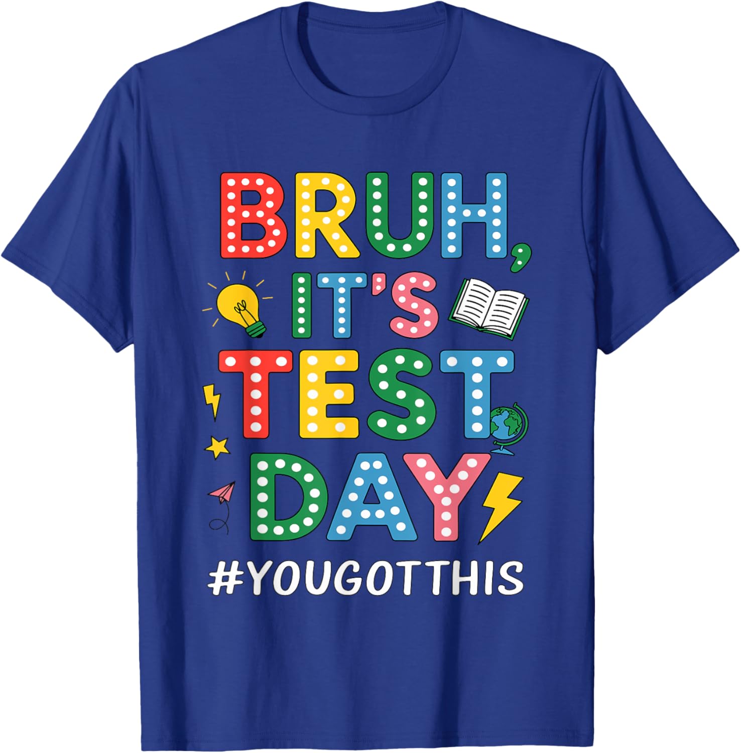 Bruh It's Test Day You Got This Motivational Teacher Testing T-Shirt