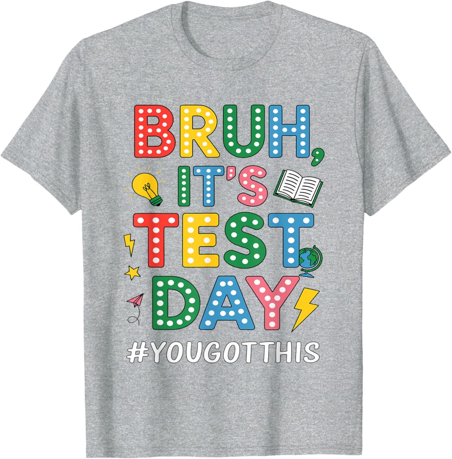 Bruh It's Test Day You Got This Motivational Teacher Testing T-Shirt