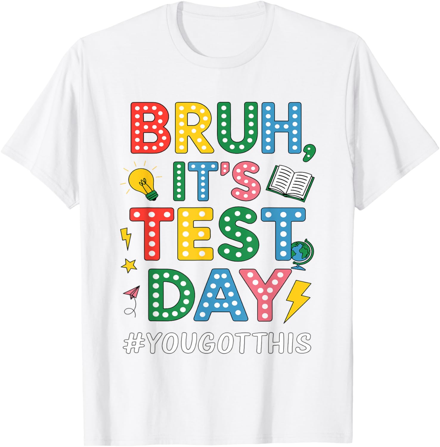 Bruh It's Test Day You Got This Motivational Teacher Testing T-Shirt