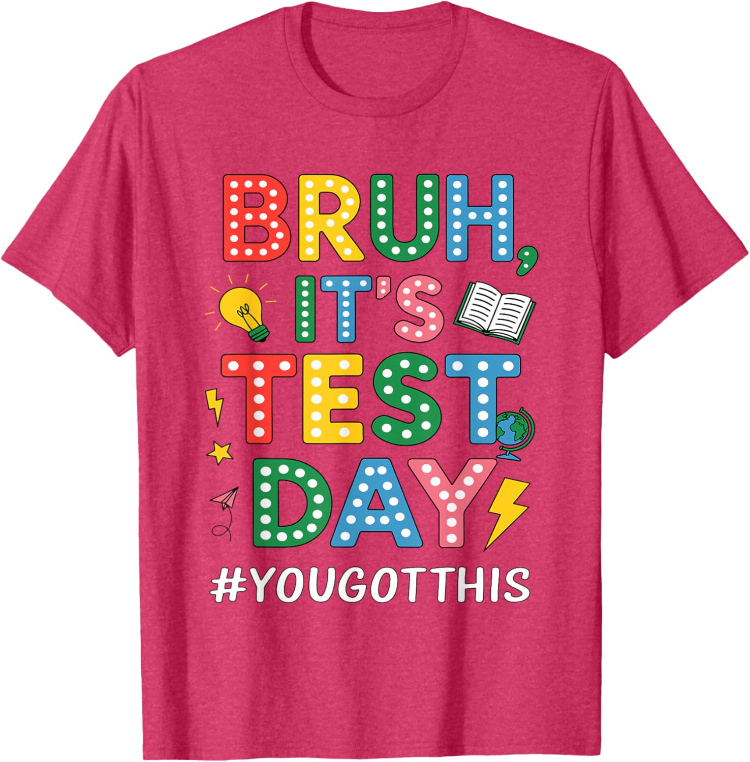 Bruh It's Test Day You Got This Motivational Teacher Testing T-Shirt