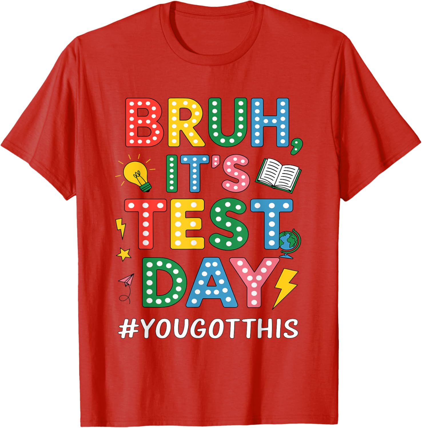 Bruh It's Test Day You Got This Motivational Teacher Testing T-Shirt