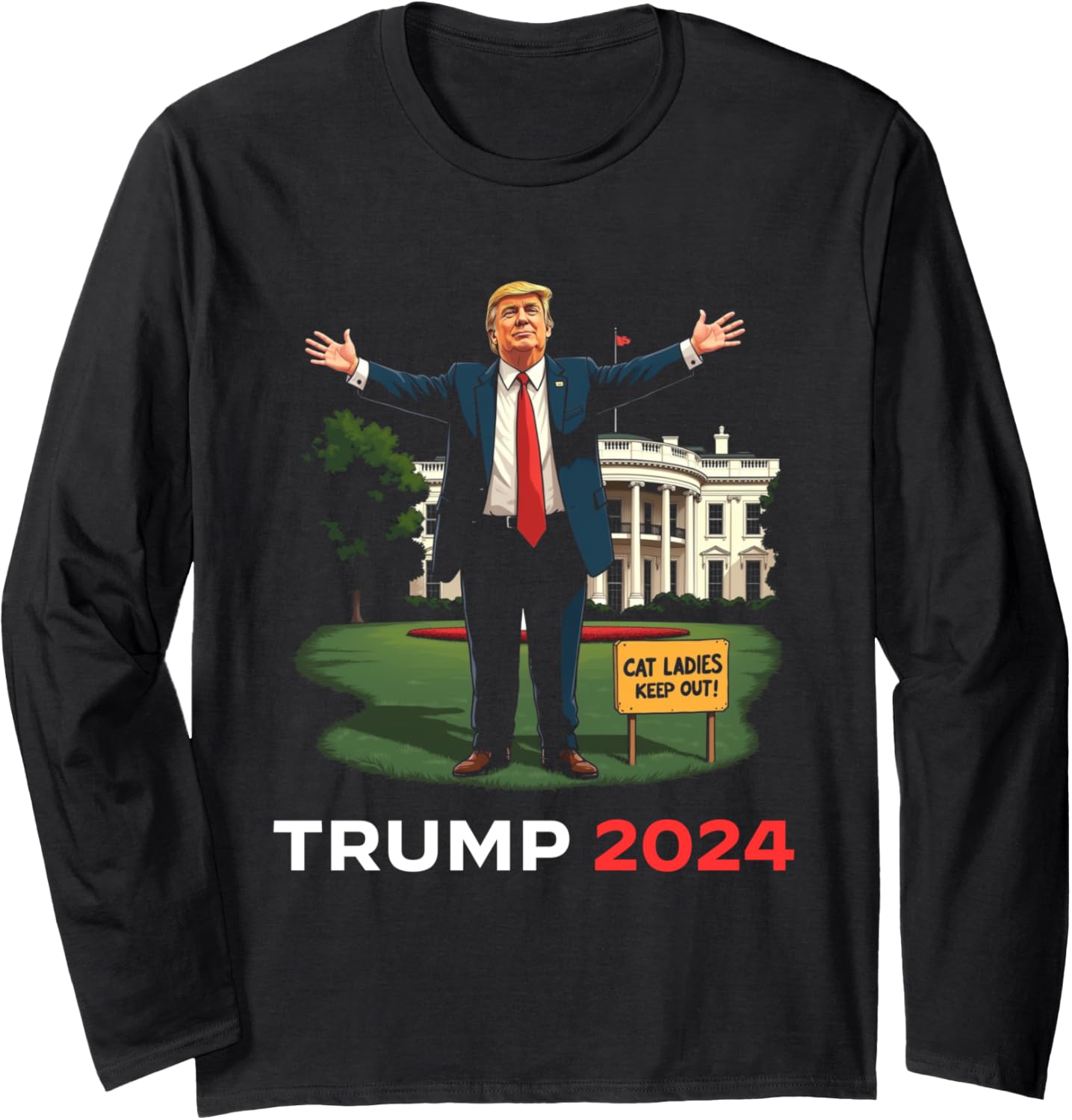 CAT LADIES KEEP OUT Daddy's Home Funny Trump President Humor Long Sleeve T-Shirt