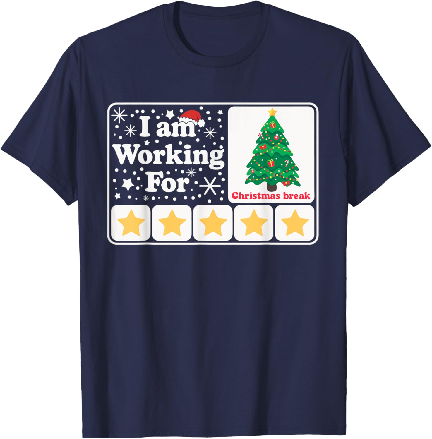 Christmas 5 Stars Xmas Tree I'm Working For Chirstmas Break T-Shirt