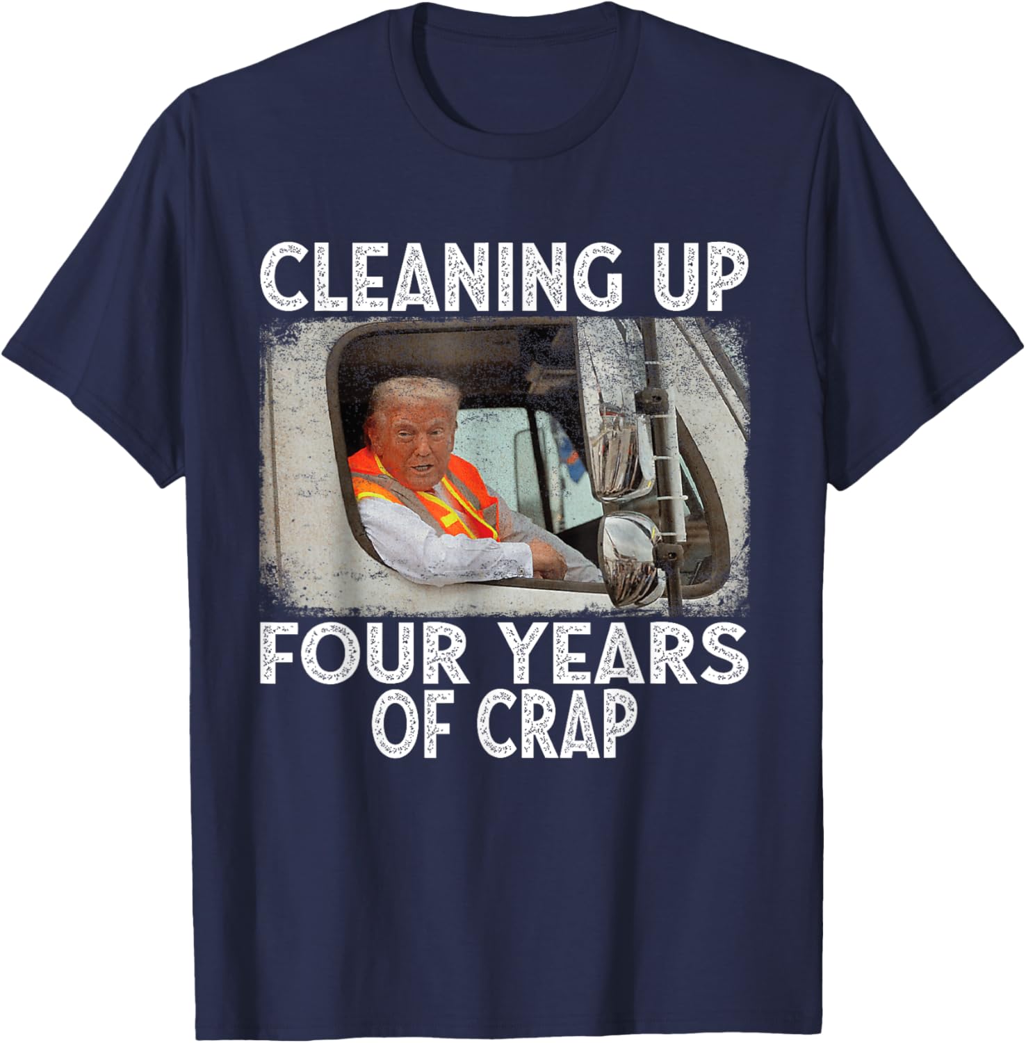 Cleaning Up Four Years of Crap Funny Trump Garbage (ON BACK) T-Shirt