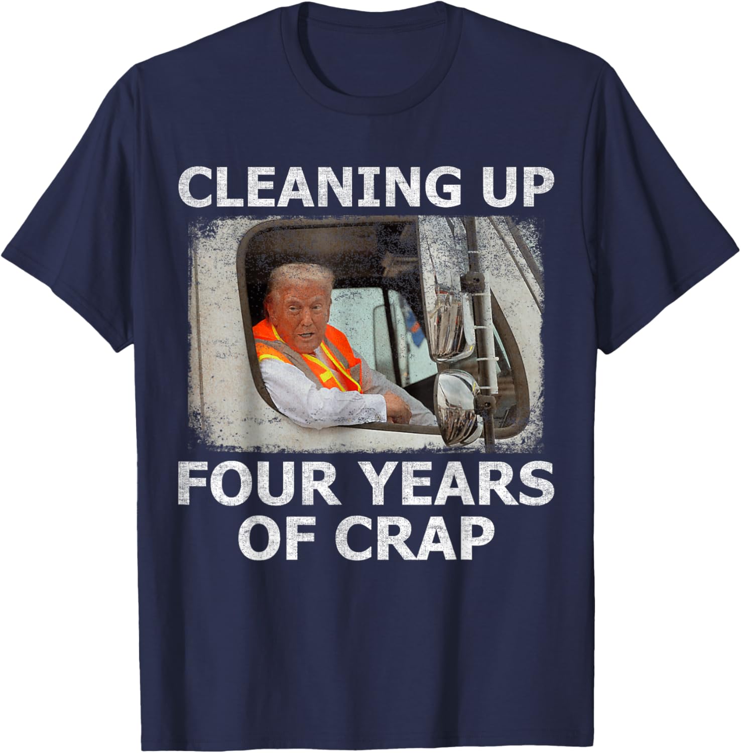 Cleaning Up Four Years of Crap Funny Trump Garbage Truck T-Shirt