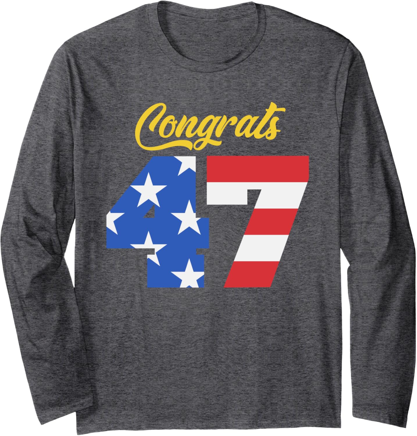 Congratulations President Trump 47 Long Sleeve T-Shirt