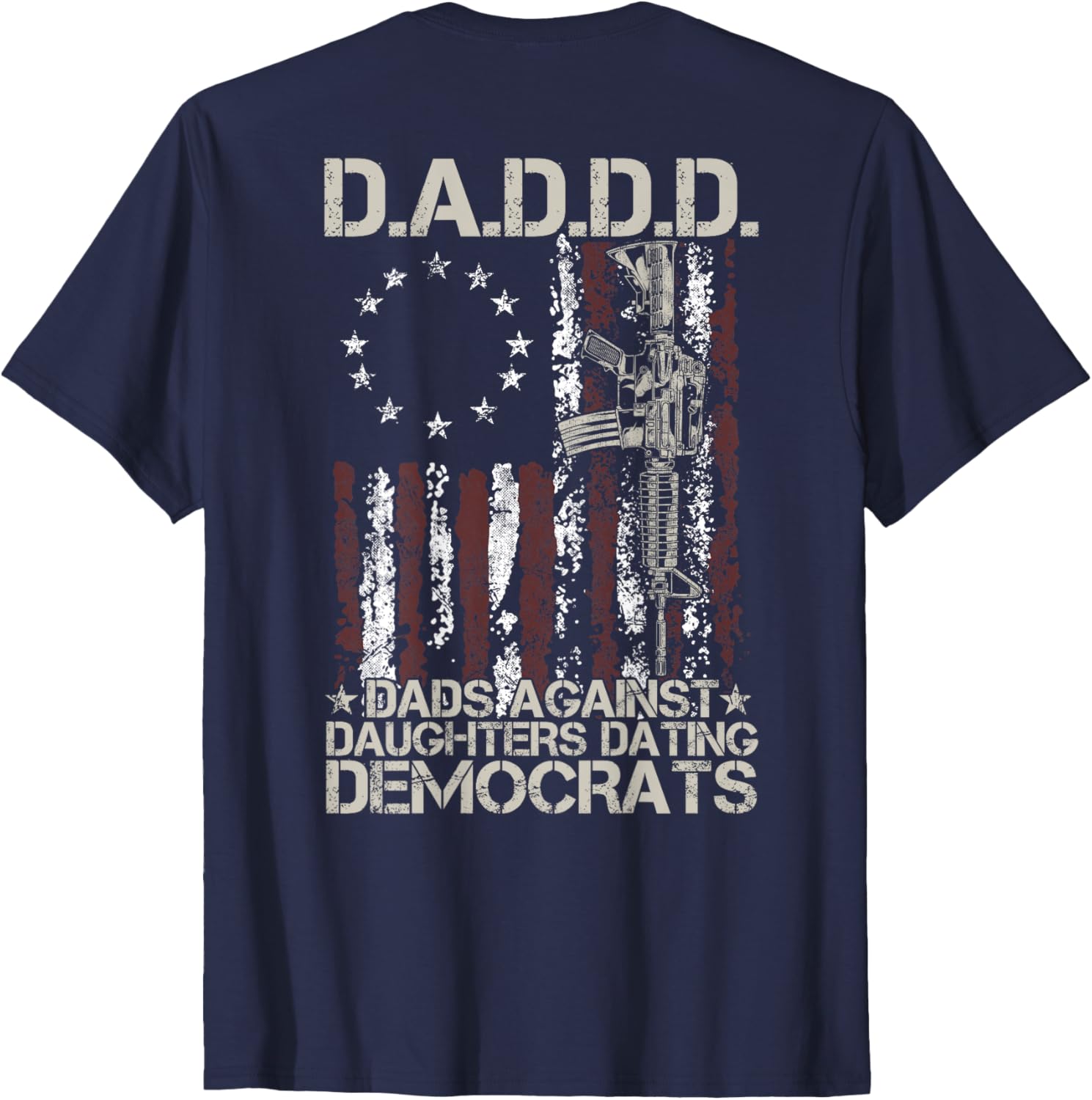 Daddd Gun Dads Against Daughters Dating Democrats (on back) T-Shirt