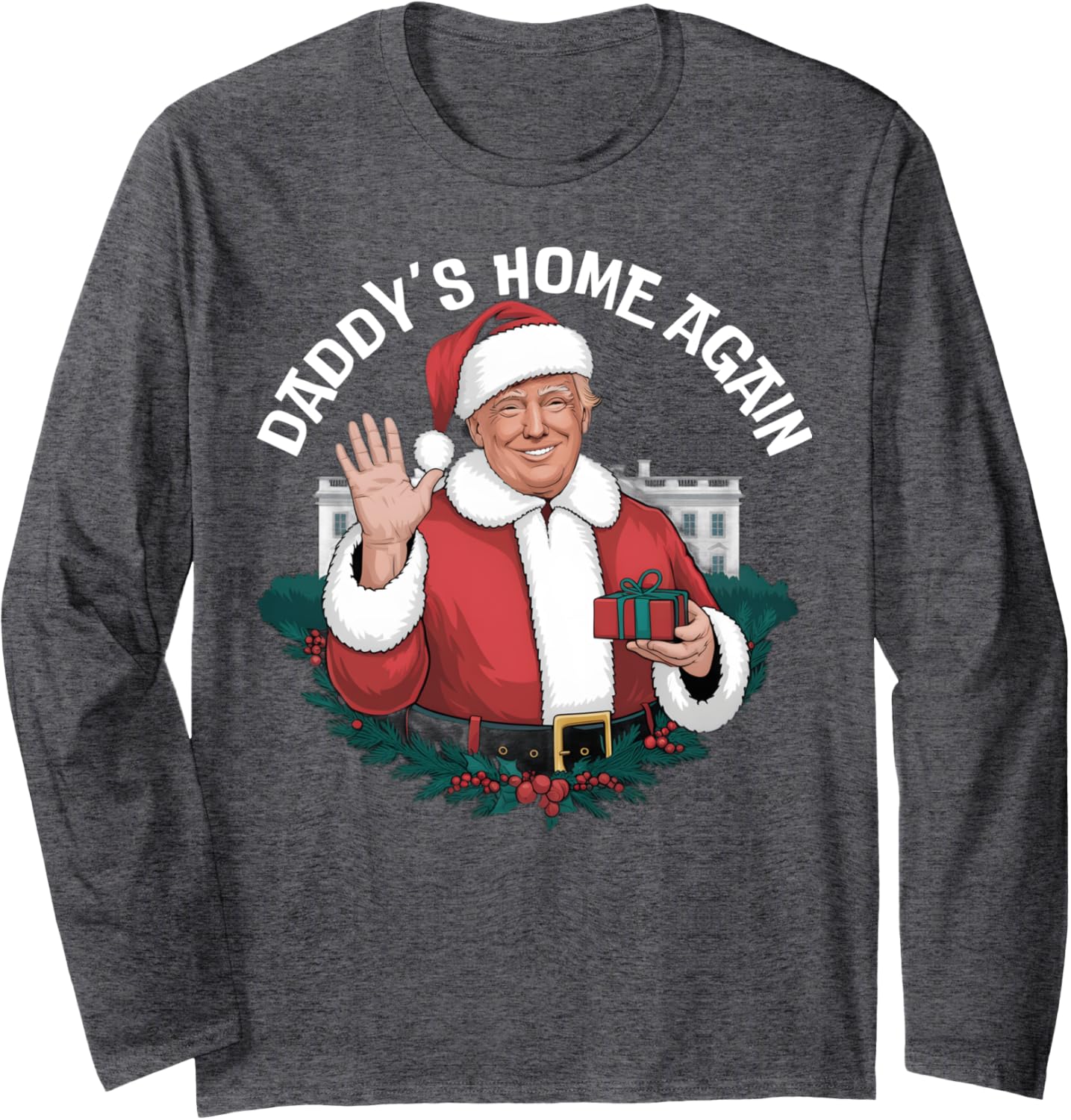 Daddy's Home Again Santa Trump Christmas 2024 New President Long Sleeve T-Shirt