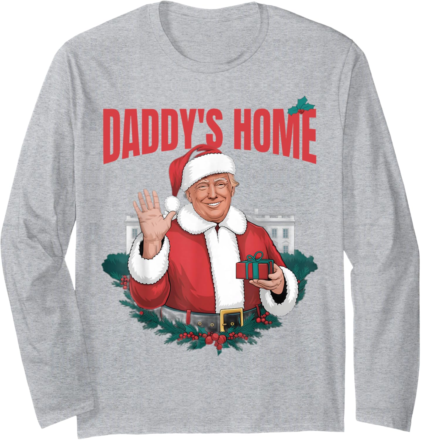 Daddy's Home Funny Santa Trump Christmas 2024 New President Long Sleeve T-Shirt