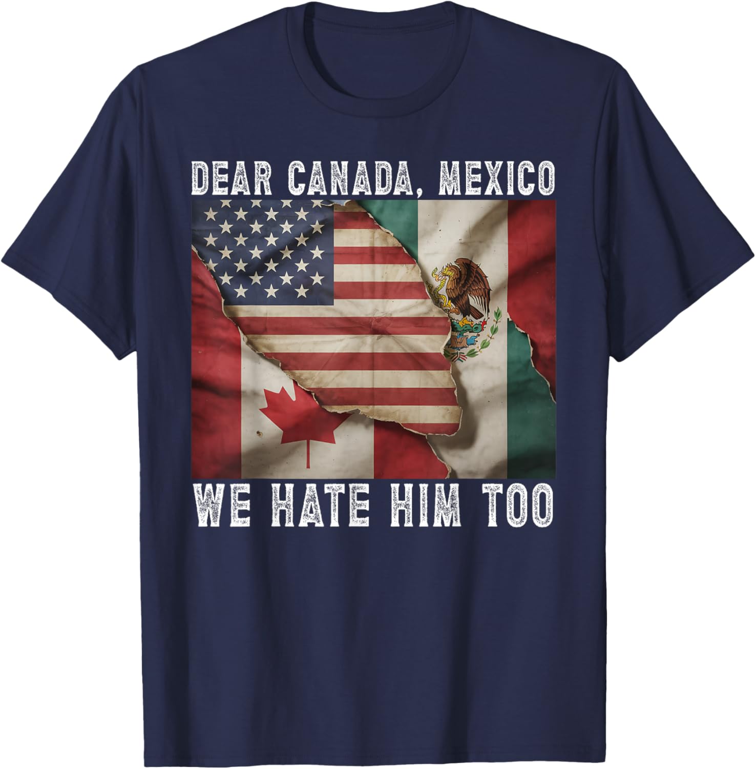 Dear Canada - Mexico We Hate Him Too Political Protest T-Shirt