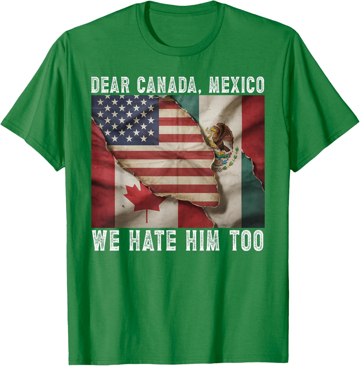 Dear Canada - Mexico We Hate Him Too Political Protest T-Shirt