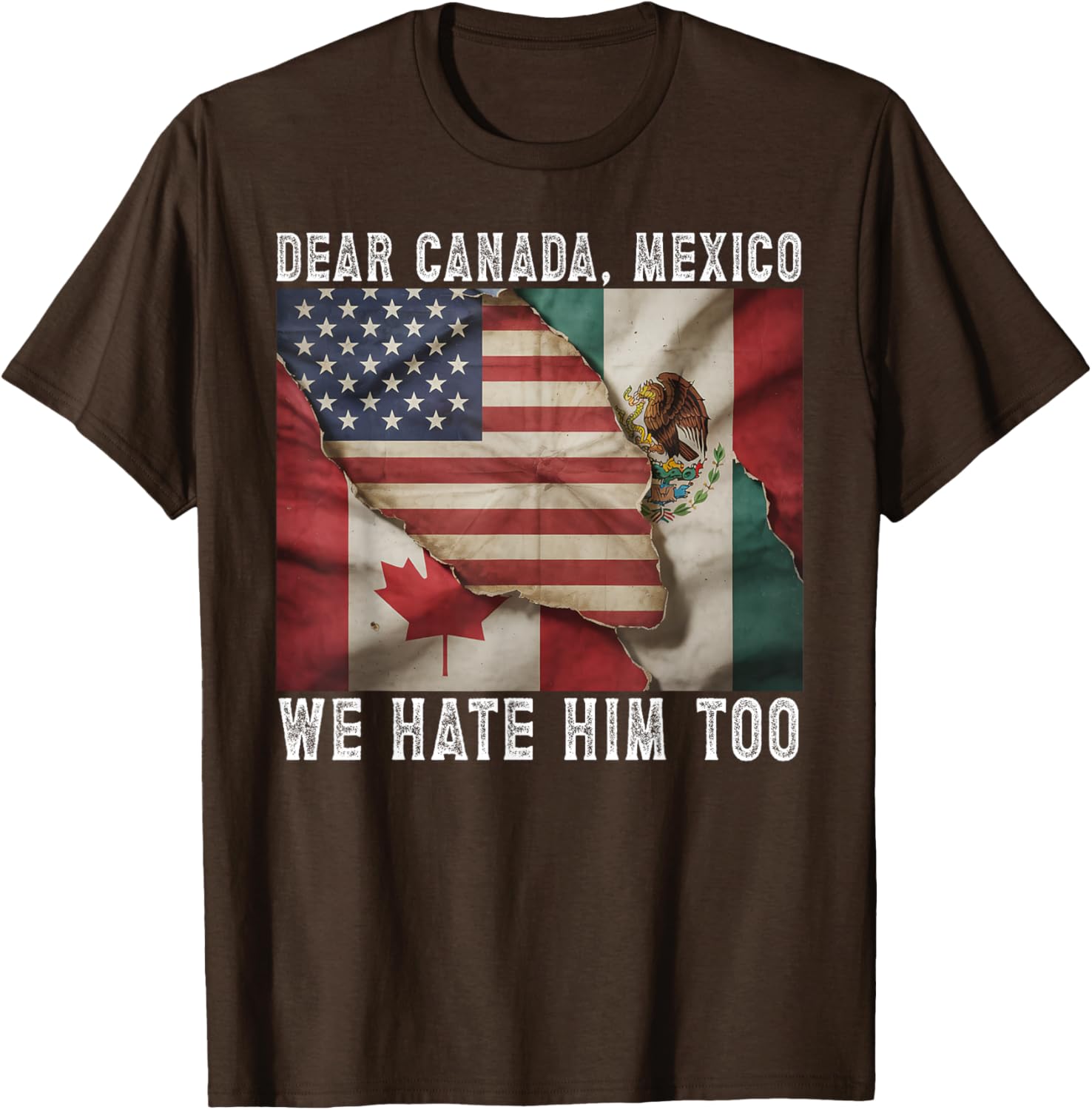 Dear Canada - Mexico We Hate Him Too Political Protest T-Shirt
