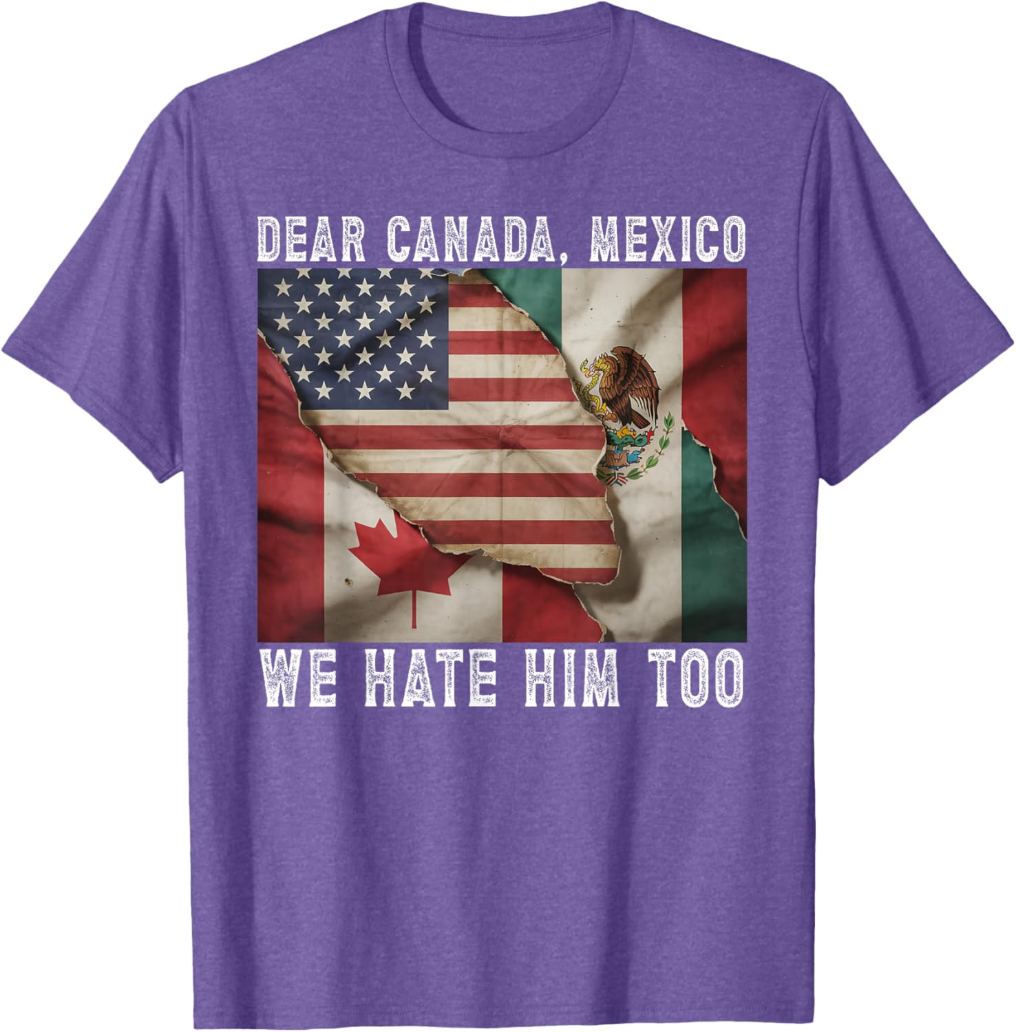 Dear Canada - Mexico We Hate Him Too Political Protest T-Shirt