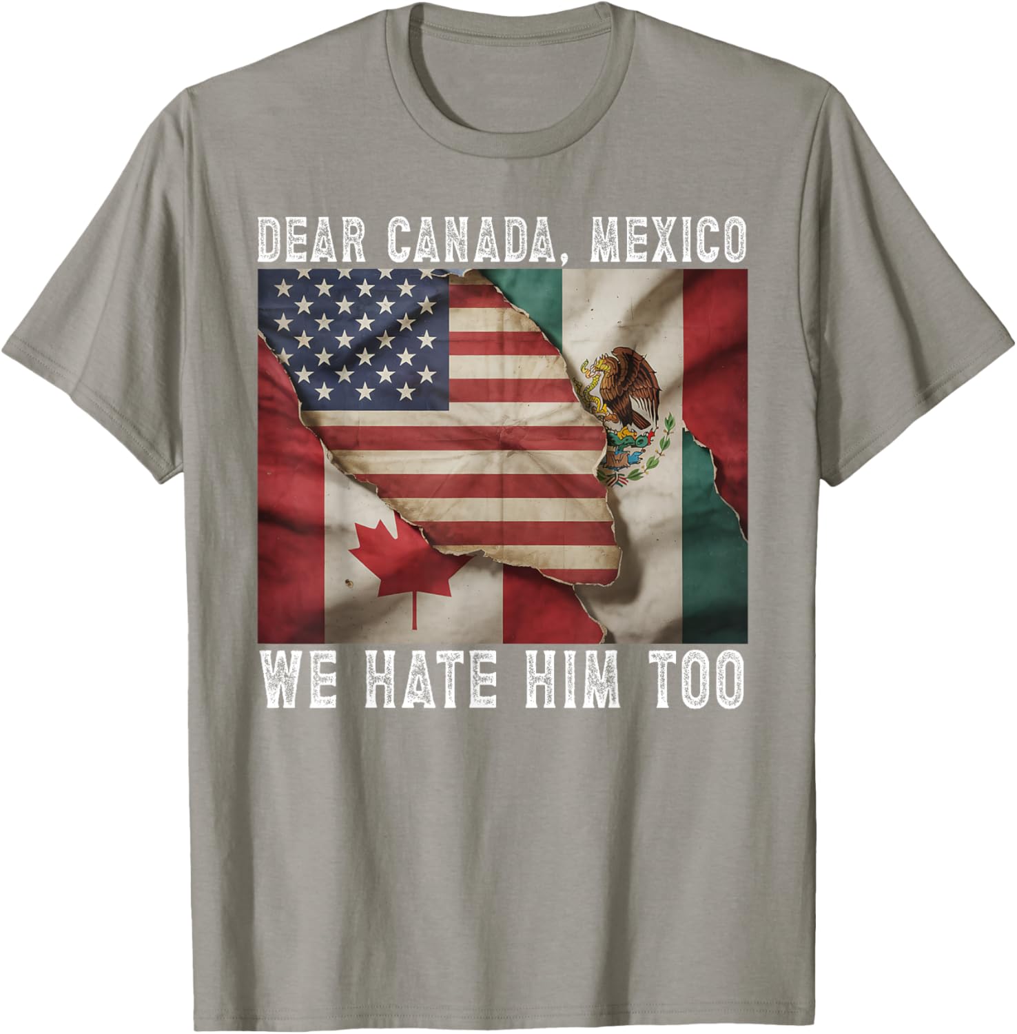 Dear Canada - Mexico We Hate Him Too Political Protest T-Shirt