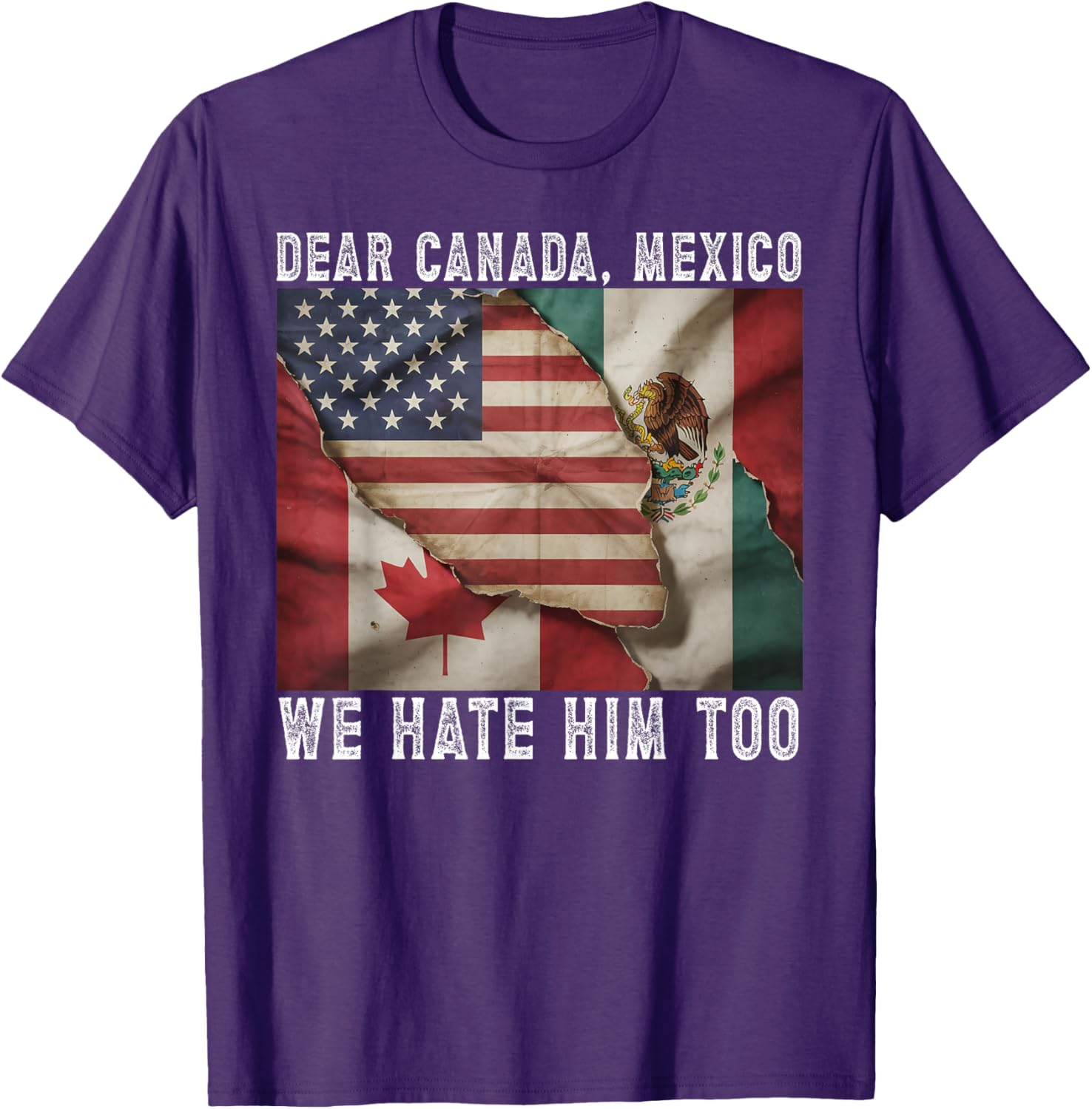 Dear Canada - Mexico We Hate Him Too Political Protest T-Shirt