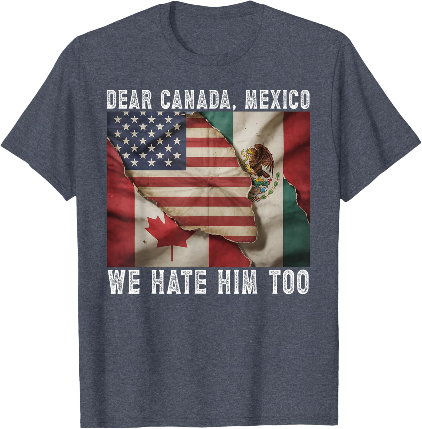 Dear Canada - Mexico We Hate Him Too Political Protest T-Shirt