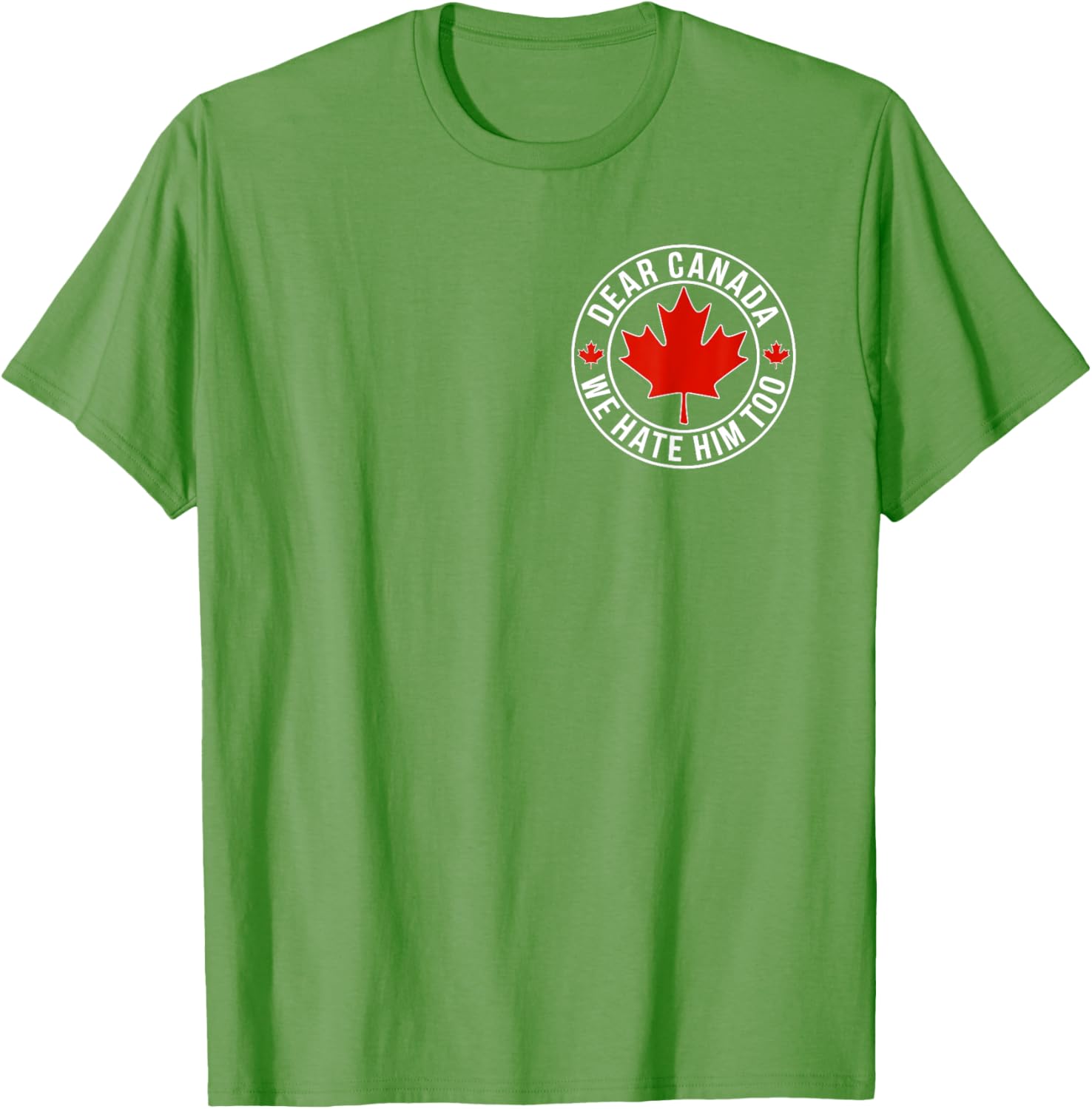 Dear Canada We Hate Him Too ( 2side ) T-Shirt