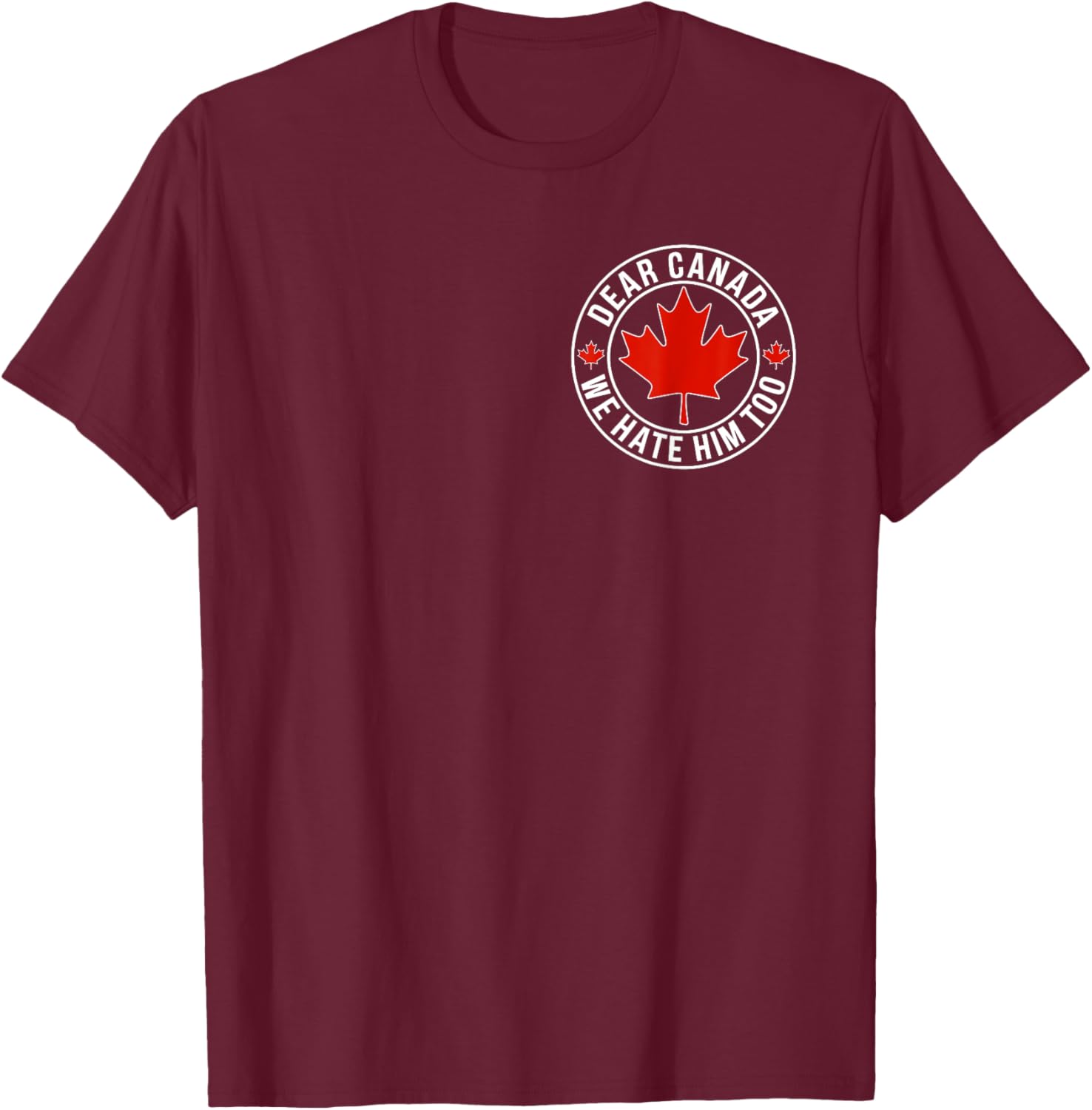 Dear Canada We Hate Him Too ( 2side ) T-Shirt