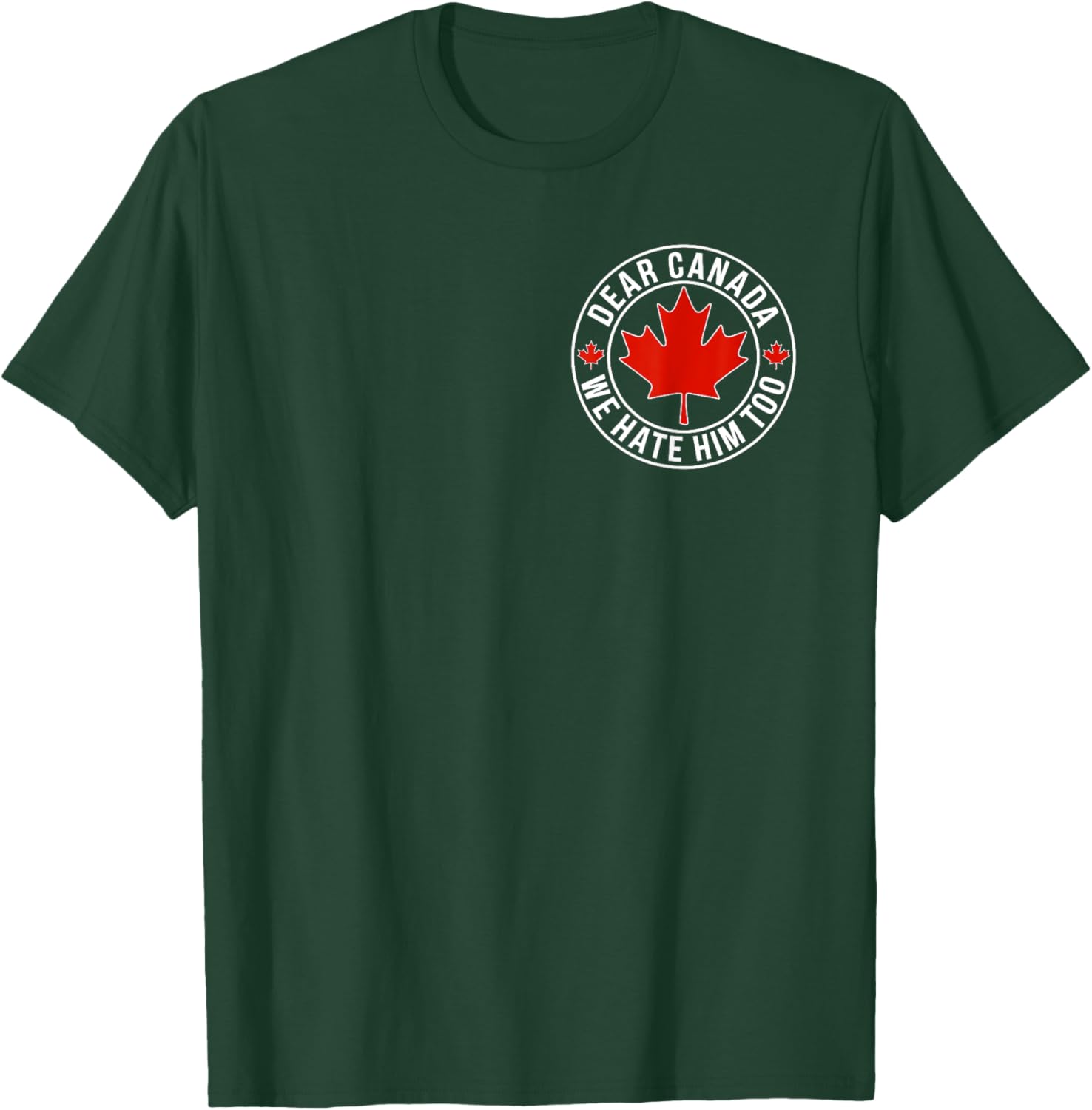 Dear Canada We Hate Him Too ( 2side ) T-Shirt