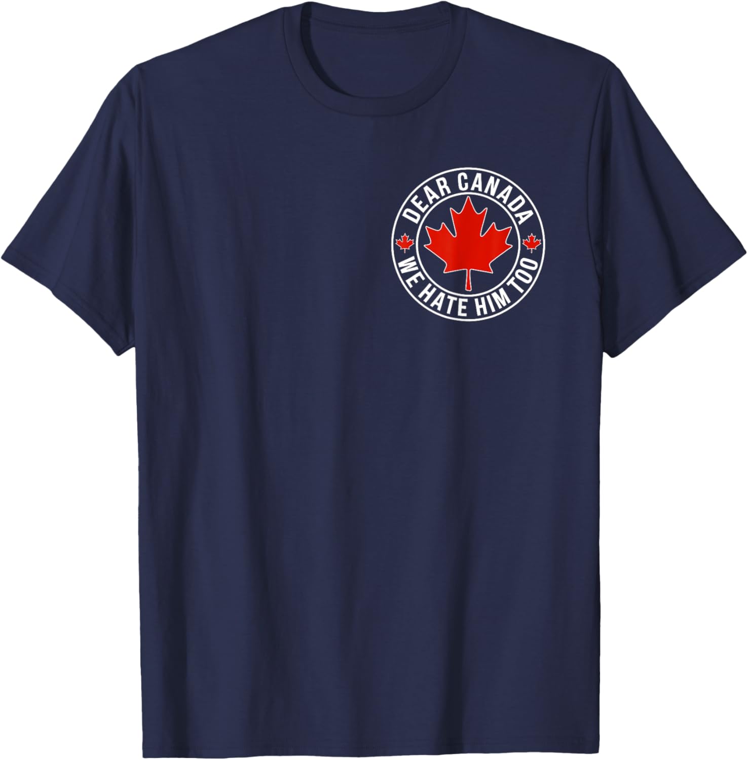 Dear Canada We Hate Him Too ( 2side ) T-Shirt