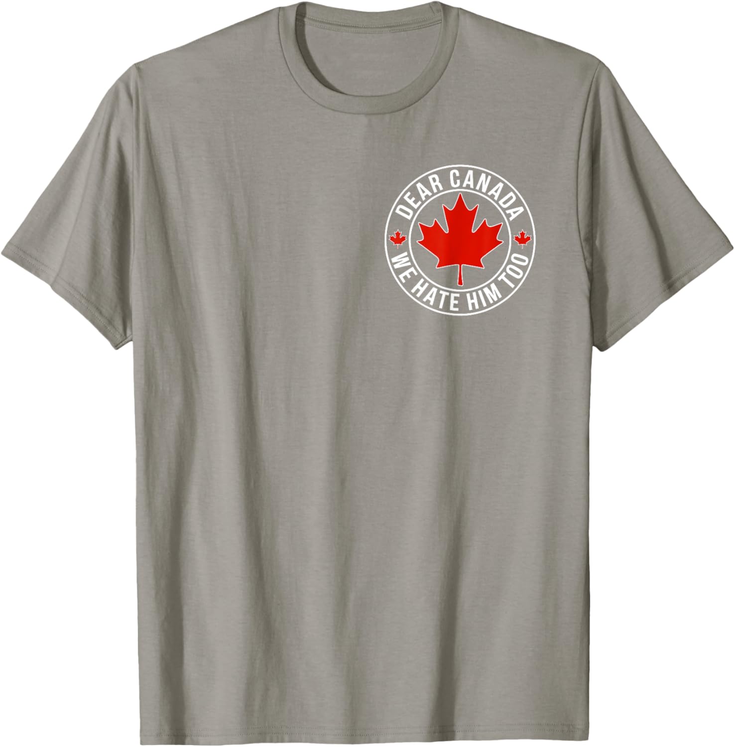 Dear Canada We Hate Him Too ( 2side ) T-Shirt