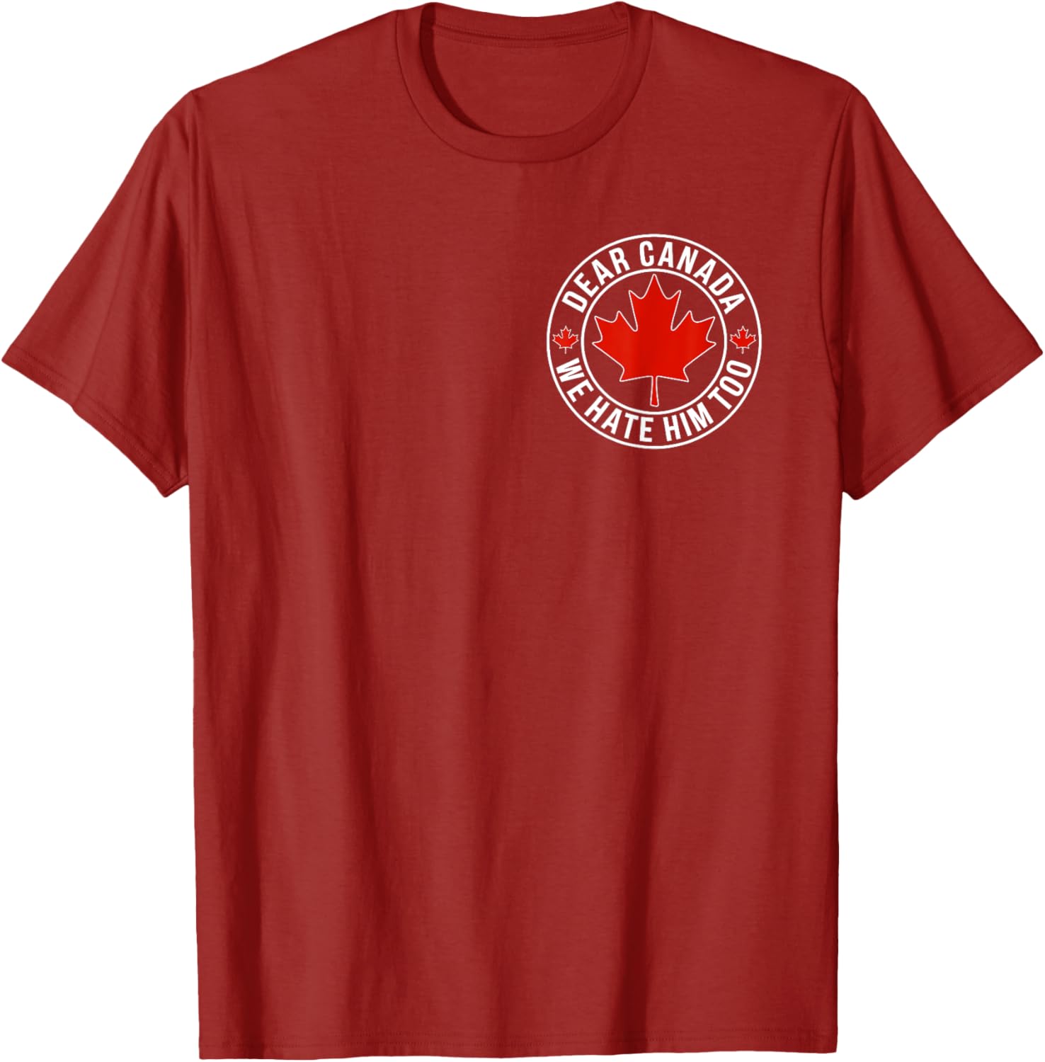 Dear Canada We Hate Him Too ( 2side ) T-Shirt