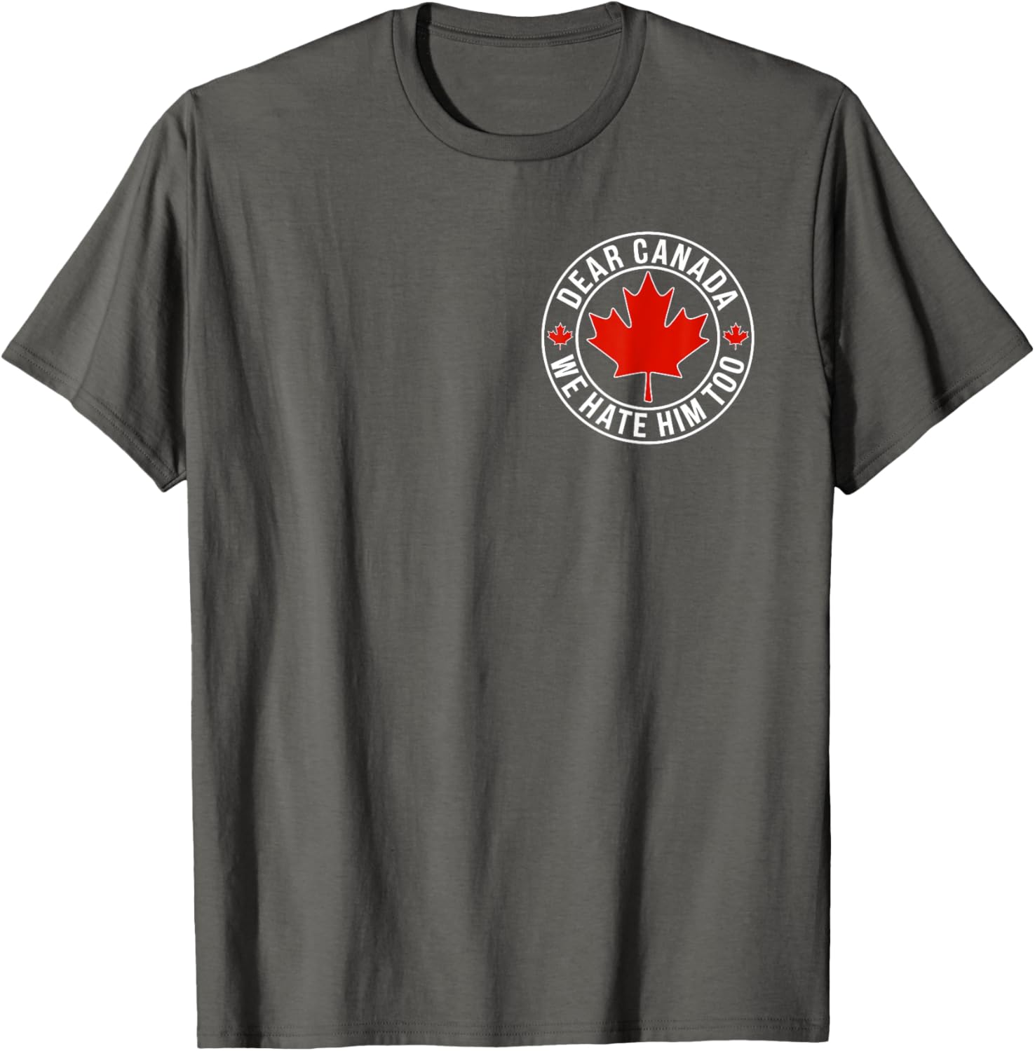 Dear Canada We Hate Him Too ( 2side ) T-Shirt