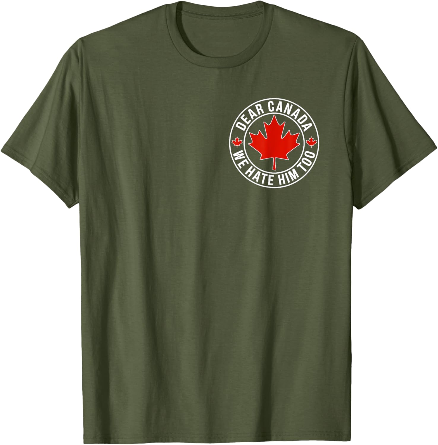 Dear Canada We Hate Him Too ( 2side ) T-Shirt
