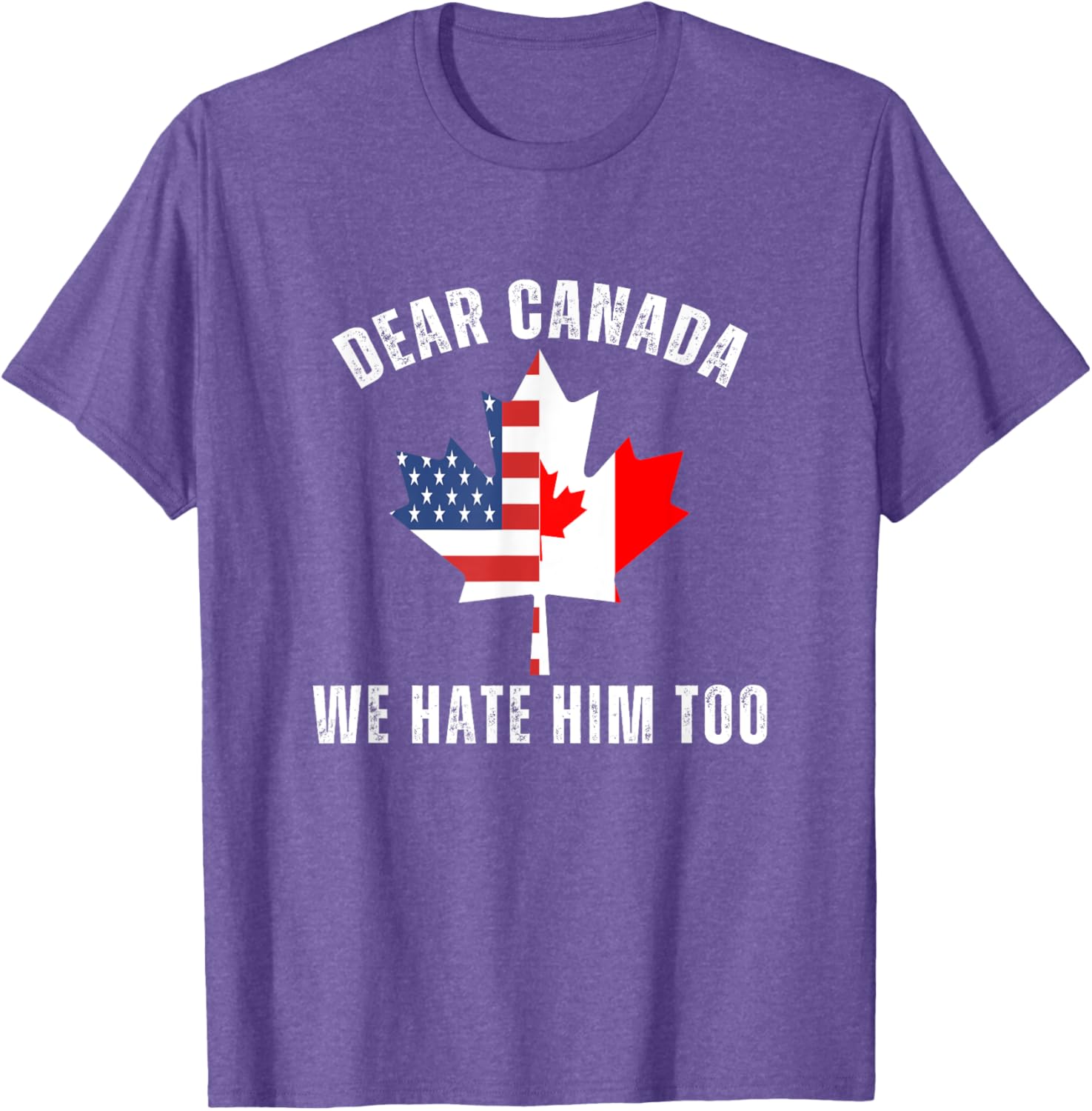 Dear Canada We Hate Him Too Anti Trump Canadian Protest T-Shirt