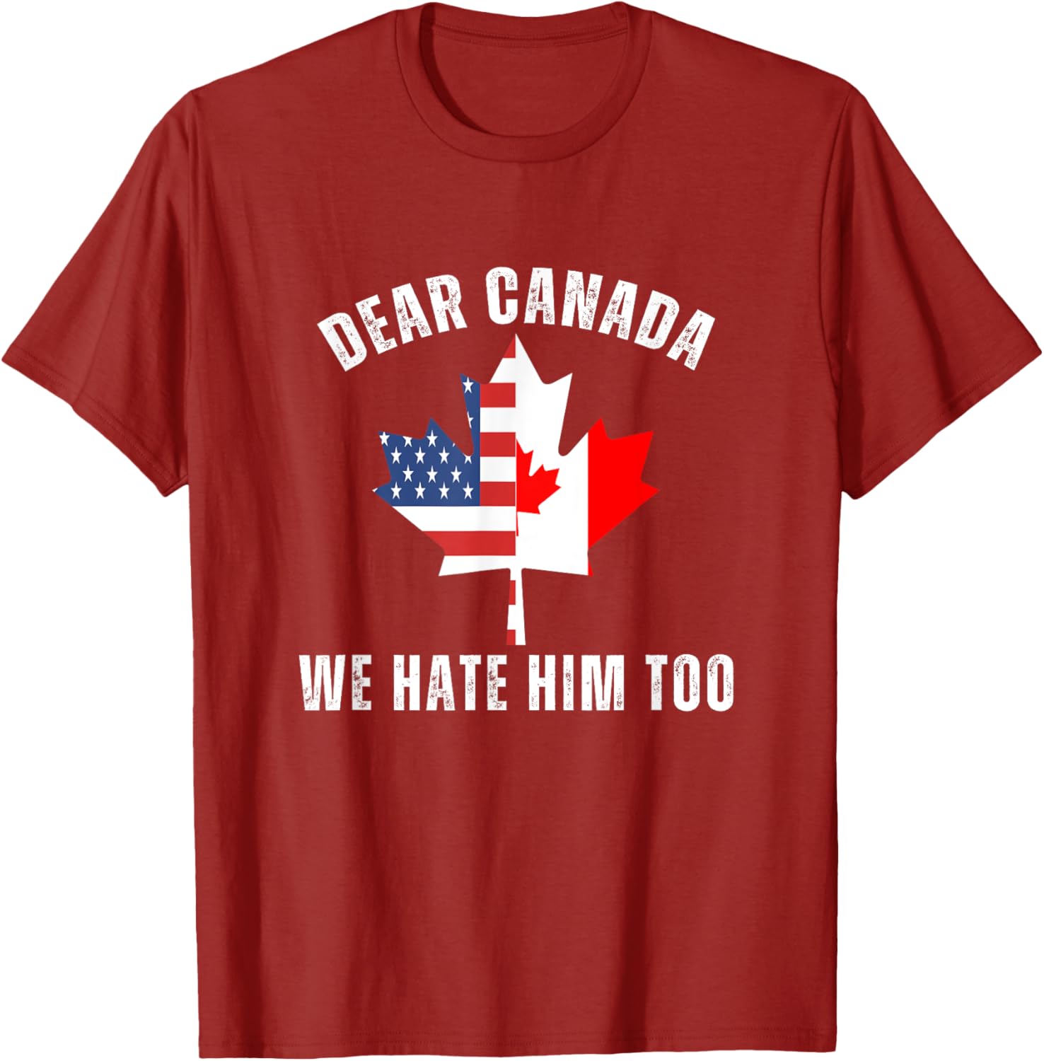 Dear Canada We Hate Him Too Anti Trump Canadian Protest T-Shirt