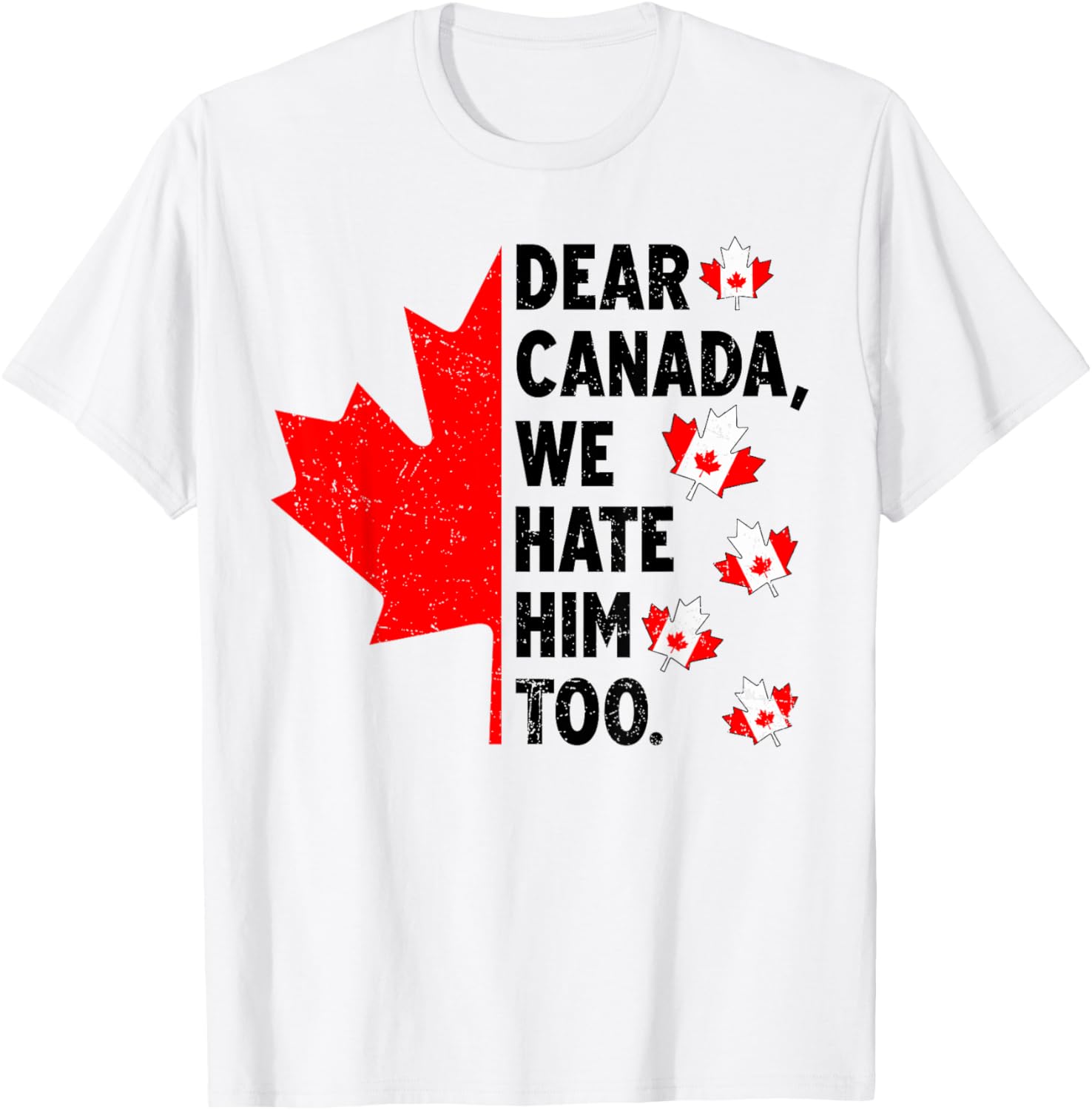 Dear Canada We Hate Him Too Anti Trump Political Protest T-Shirt