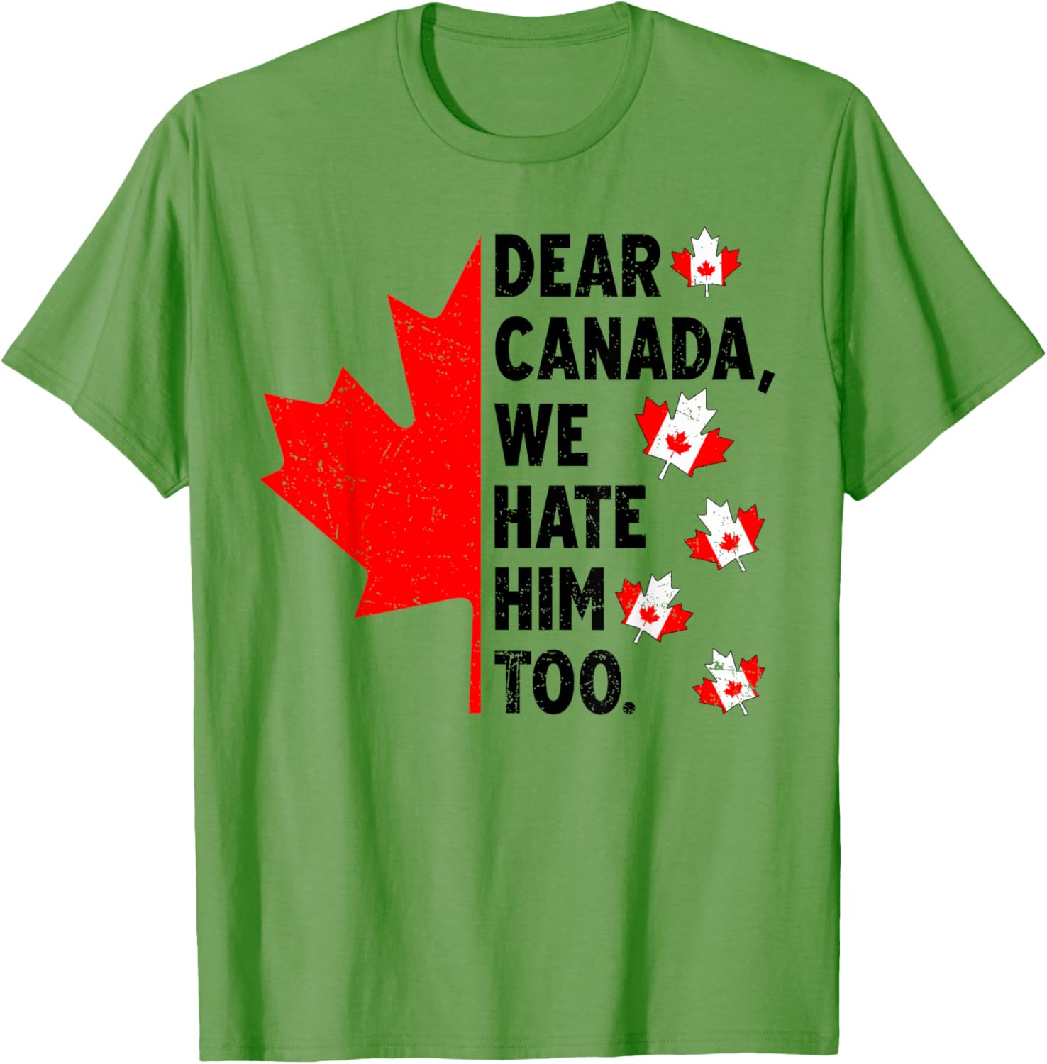Dear Canada We Hate Him Too Anti Trump Political Protest T-Shirt
