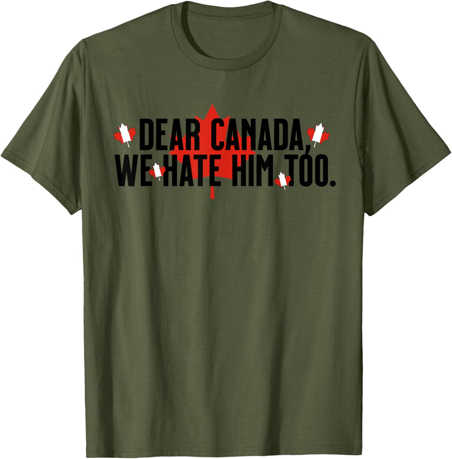 Dear Canada We Hate Him Too Anti Trump Political Protest T-Shirt