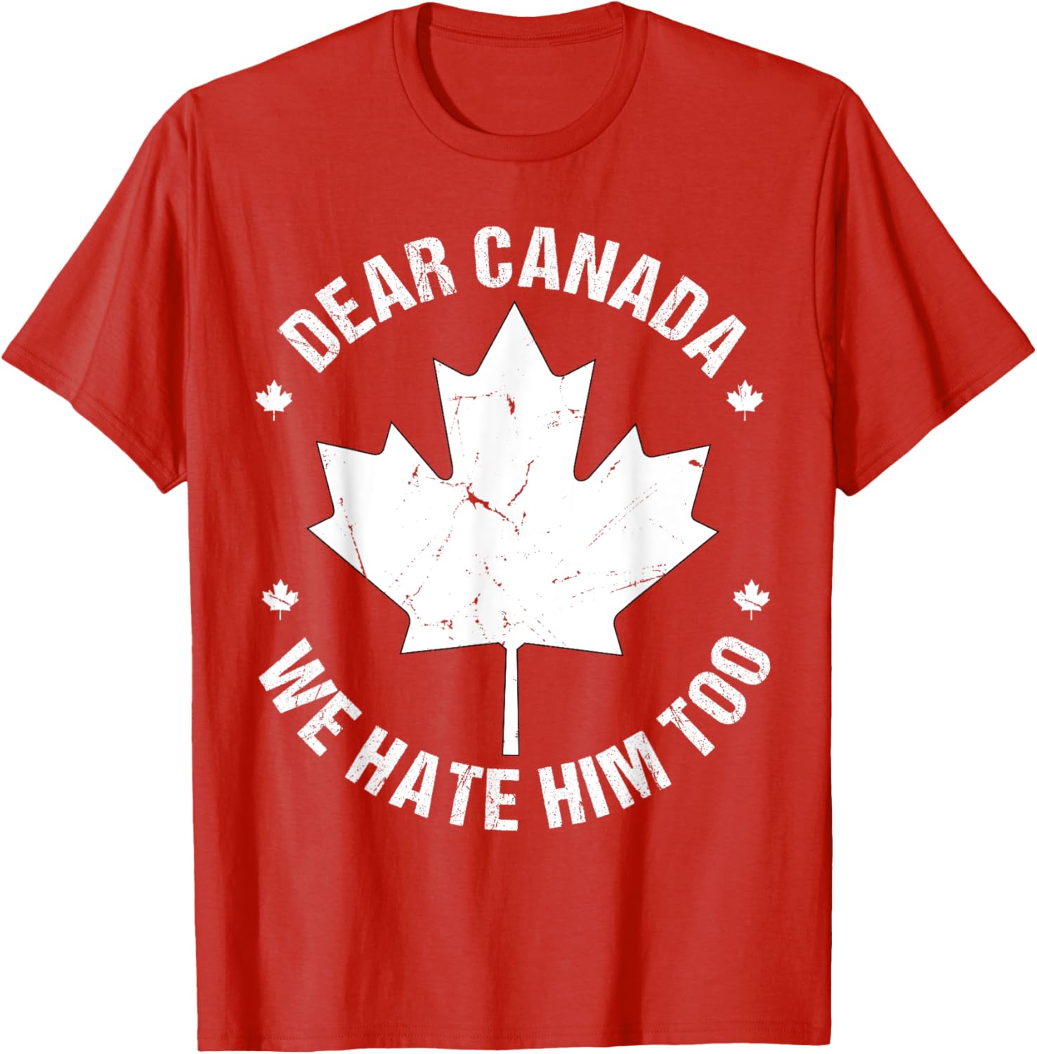 Dear Canada We Hate Him Too Bold Statement T-Shirt
