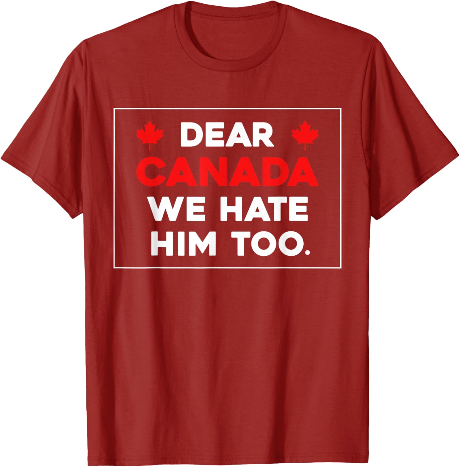 Dear Canada We Hate Him Too Canada Pride T-Shirt