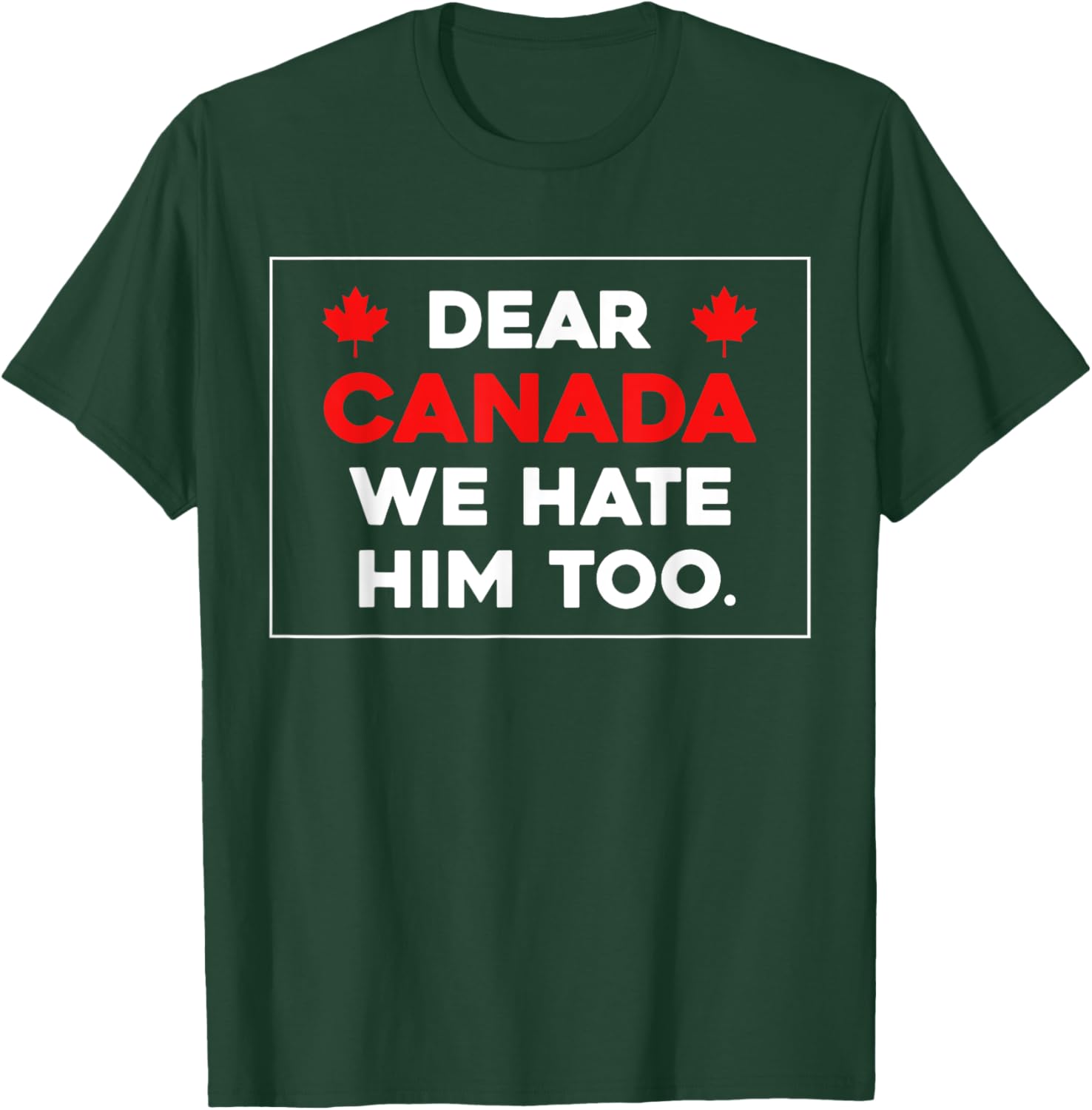 Dear Canada We Hate Him Too Canada Pride T-Shirt
